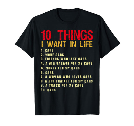 10 Things I Want My Life Cars More Cars T-Shirt - Novelty Apparel Unisex - T-Shirt, Sweatshirt, Hoodie