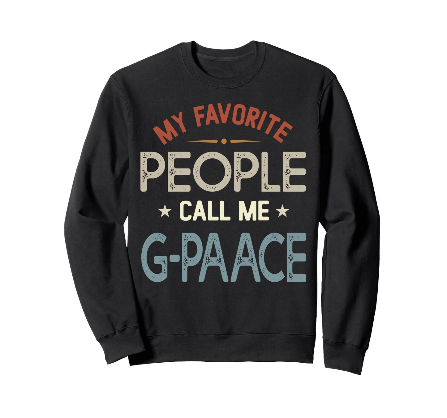 My Favorite People Call Me G Paace Sweatshirt - Fun Novelty Design Unisex - T-Shirt, Sweatshirt, Hoodie
