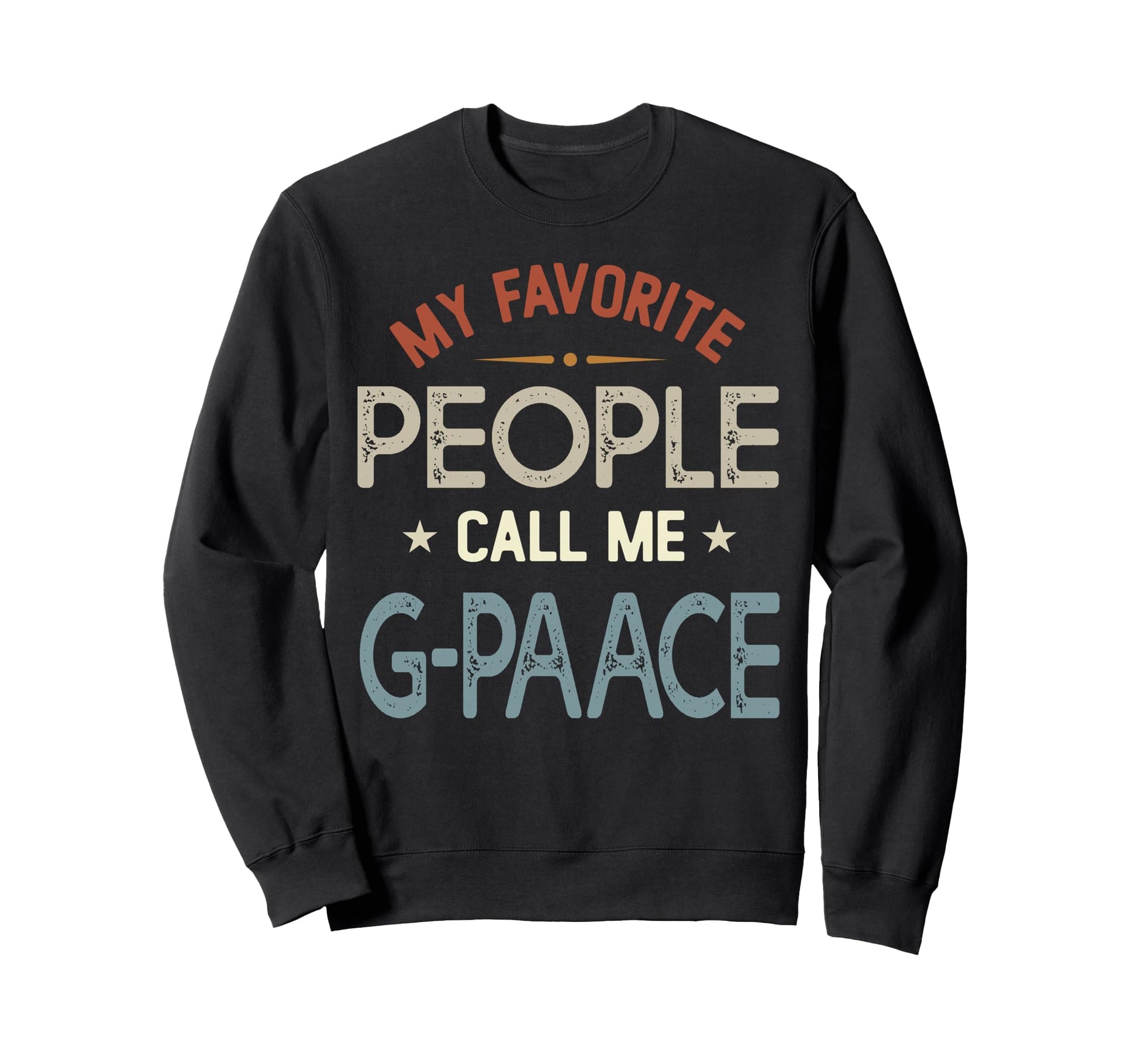 My Favorite People Call Me G Paace Sweatshirt - Fun Novelty Design Unisex - T-Shirt, Sweatshirt, Hoodie