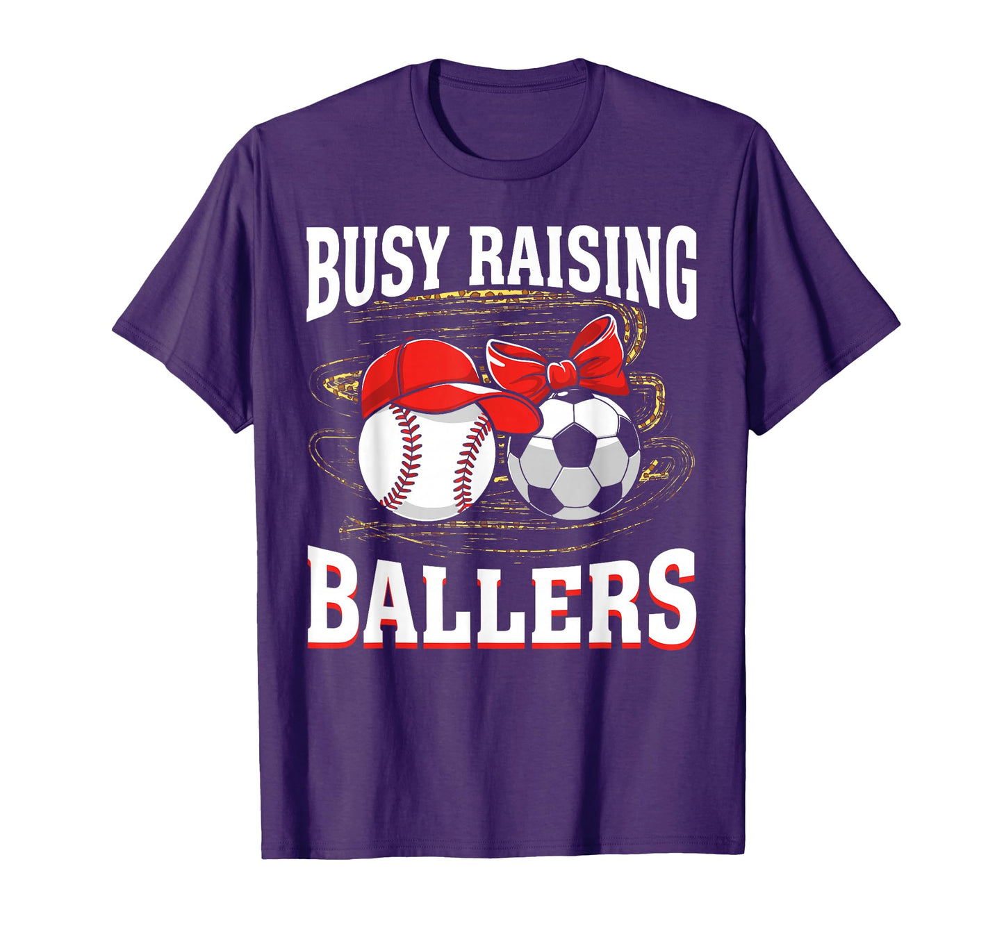 Busy Raising Ballers Baseball Soccer T-Shirt - Casual Everyday Wear Unisex - T-Shirt, Sweatshirt, Hoodie
