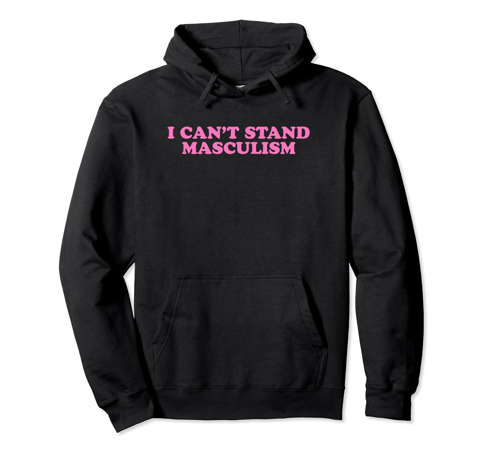 I Cant Stand Masculism Funny Y2K Hoodie - Novelty Apparel for Adults - T-Shirt, Sweatshirt, Hoodie