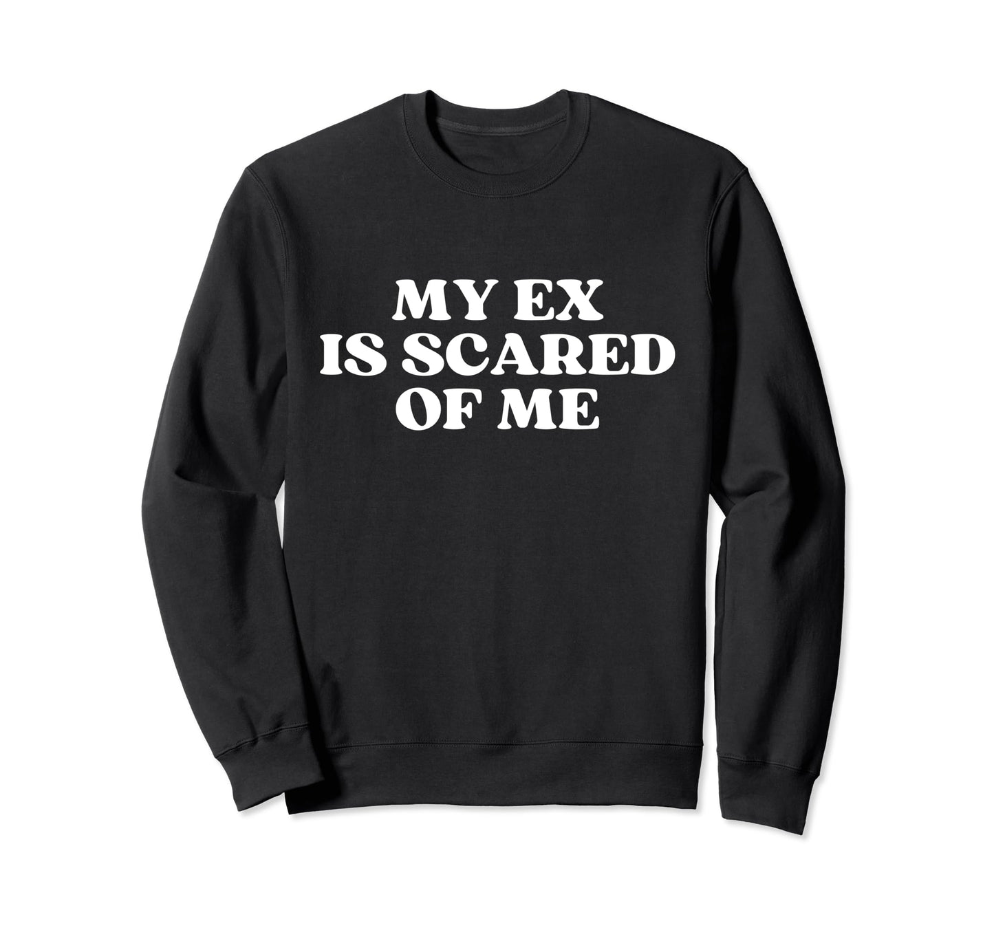 My Ex Is Scared Me Y2K Aesthetic Sweatshirt - Novelty Apparel for Adults - T-Shirt, Sweatshirt, Hoodie