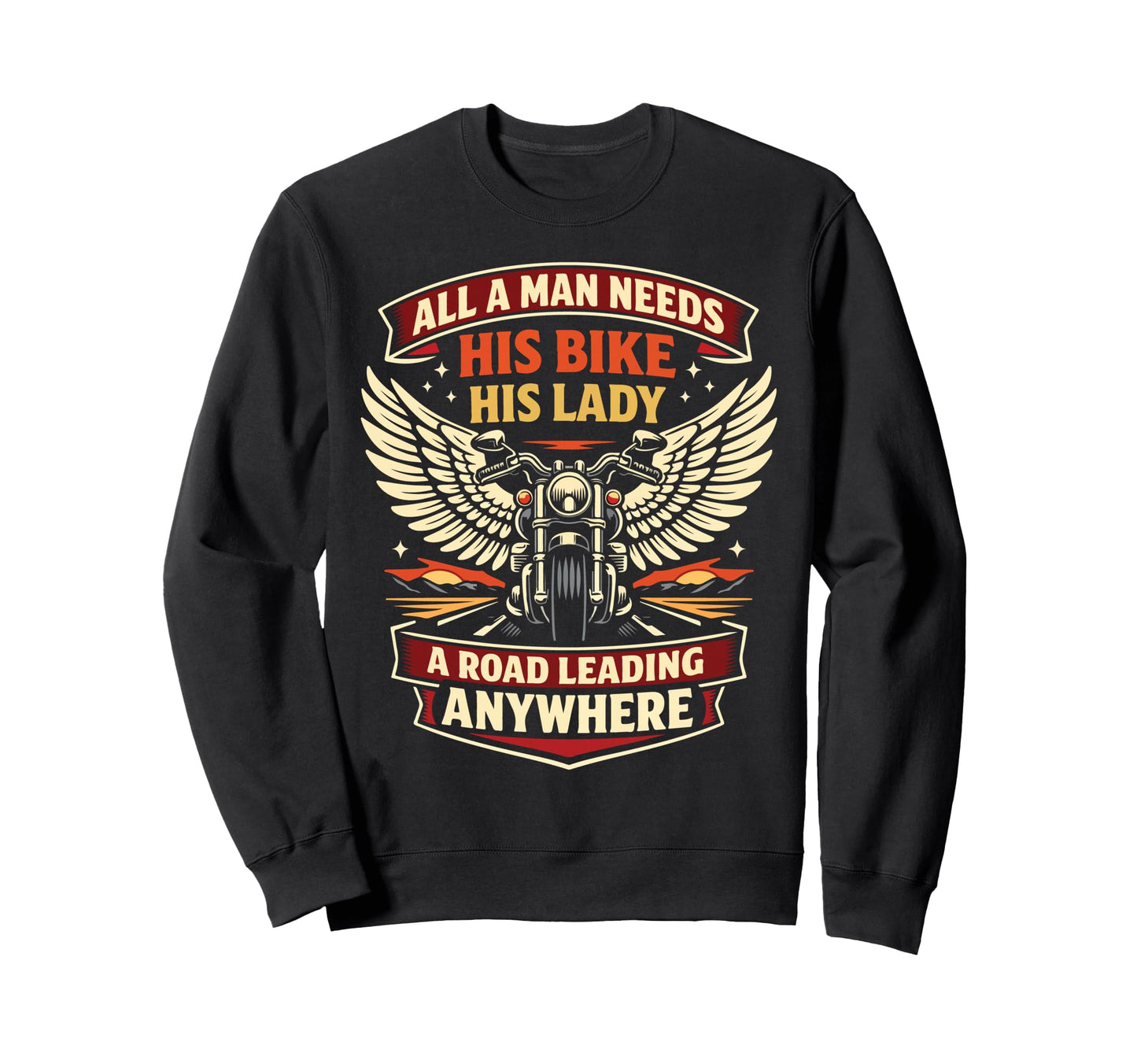 Motorcycle Biker All Needs His Sweatshirt - Trendy Graphic Unisex - T-Shirt, Sweatshirt, Hoodie