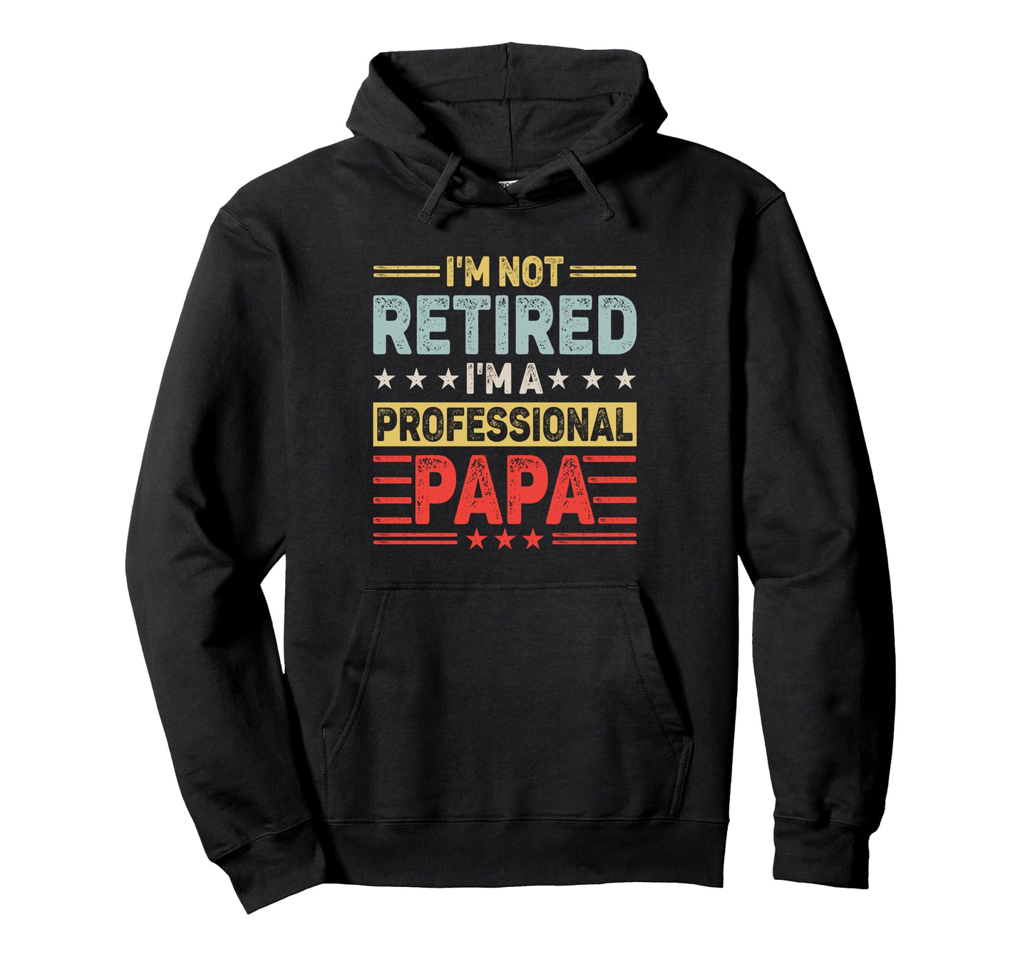 Im Not Retired Professional Papa Funny Hoodie - Aesthetic Graphic Unisex - T-Shirt, Sweatshirt, Hoodie