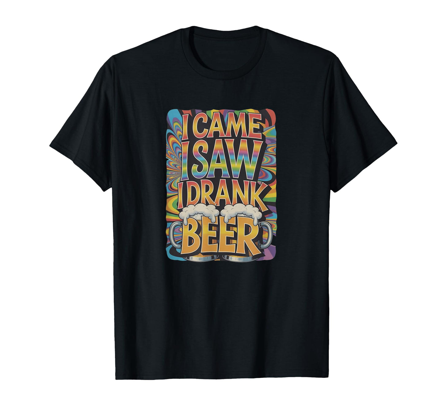 I Came I Saw I Drank Beer T-Shirt - Aesthetic Graphic Men Women - T-Shirt, Sweatshirt, Hoodie
