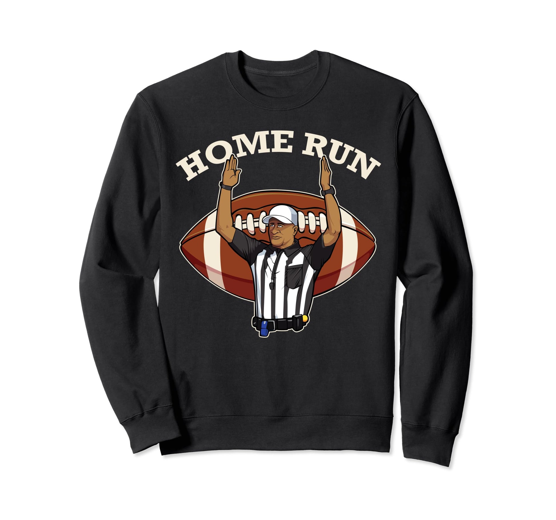 Home Run Football Referee Funny Sweatshirt - Custom Art Print Men Women - T-Shirt, Sweatshirt, Hoodie