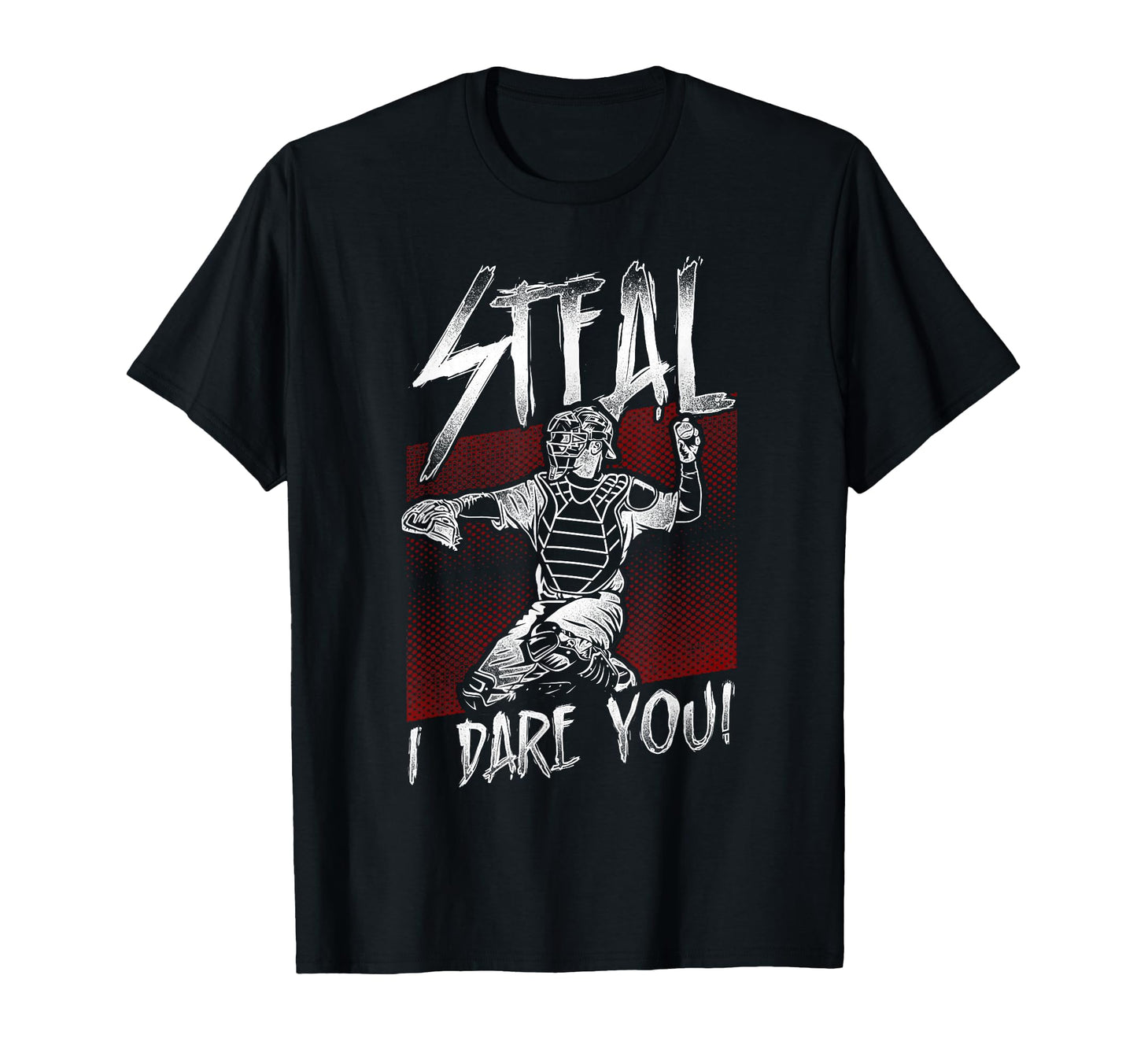 Baseball Fan Catcher Steal I Dare You T-Shirt - Novelty Apparel Men Women - T-Shirt, Sweatshirt, Hoodie