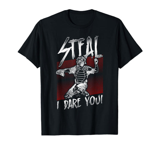 Baseball Fan Catcher Steal I Dare You T-Shirt - Novelty Apparel Men Women - T-Shirt, Sweatshirt, Hoodie