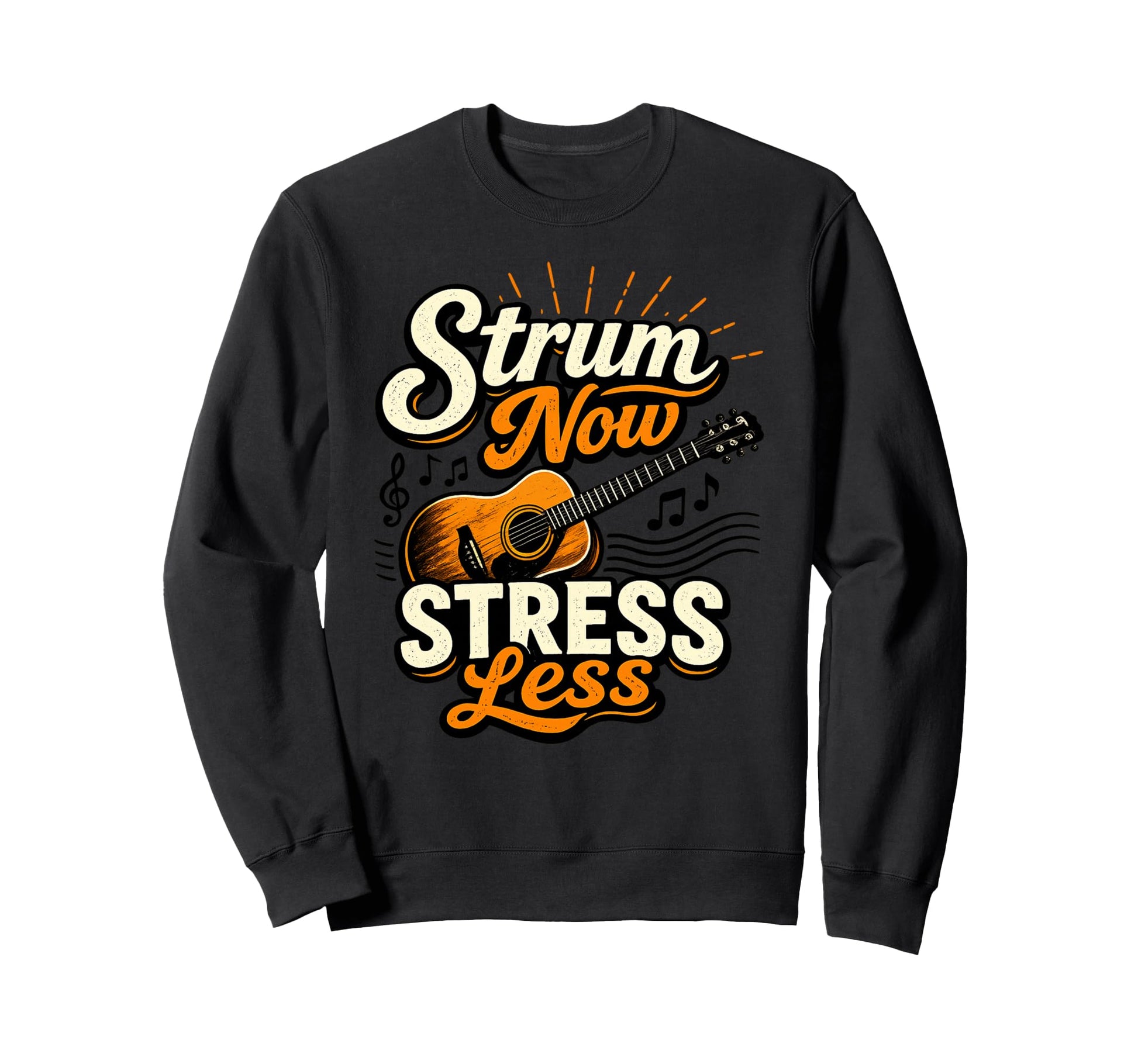 Strum Now Stress Less Guitar Music Sweatshirt - Fun Novelty Design Unisex - T-Shirt, Sweatshirt, Hoodie