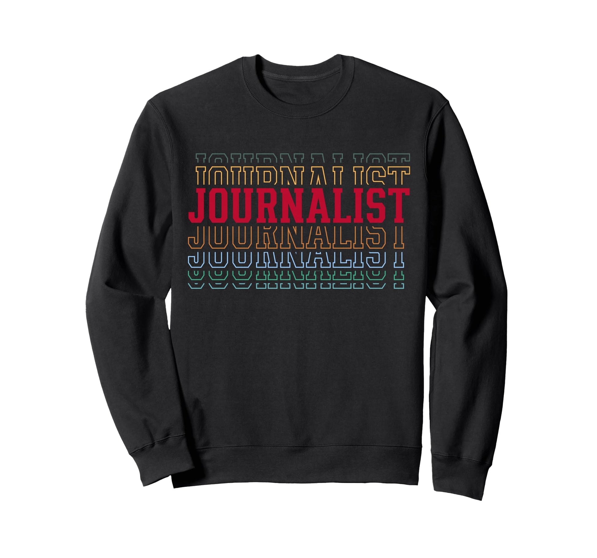 Journalist Funny Layered Text Sweatshirt - Graphic Print for Adults - T-Shirt, Sweatshirt, Hoodie