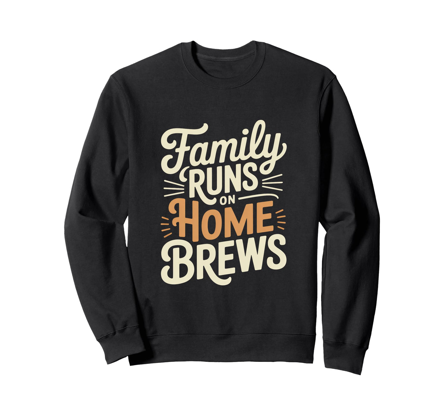 Family Runs Home Brews Home Coffee Sweatshirt - Graphic Print for Adults - T-Shirt, Sweatshirt, Hoodie