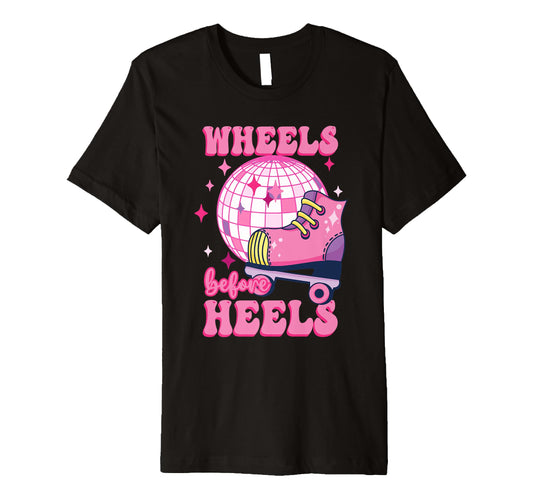 90S 80S Wheels Before Heels Roller T-Shirt - Fun Novelty Design for Adults - T-Shirt, Sweatshirt, Hoodie