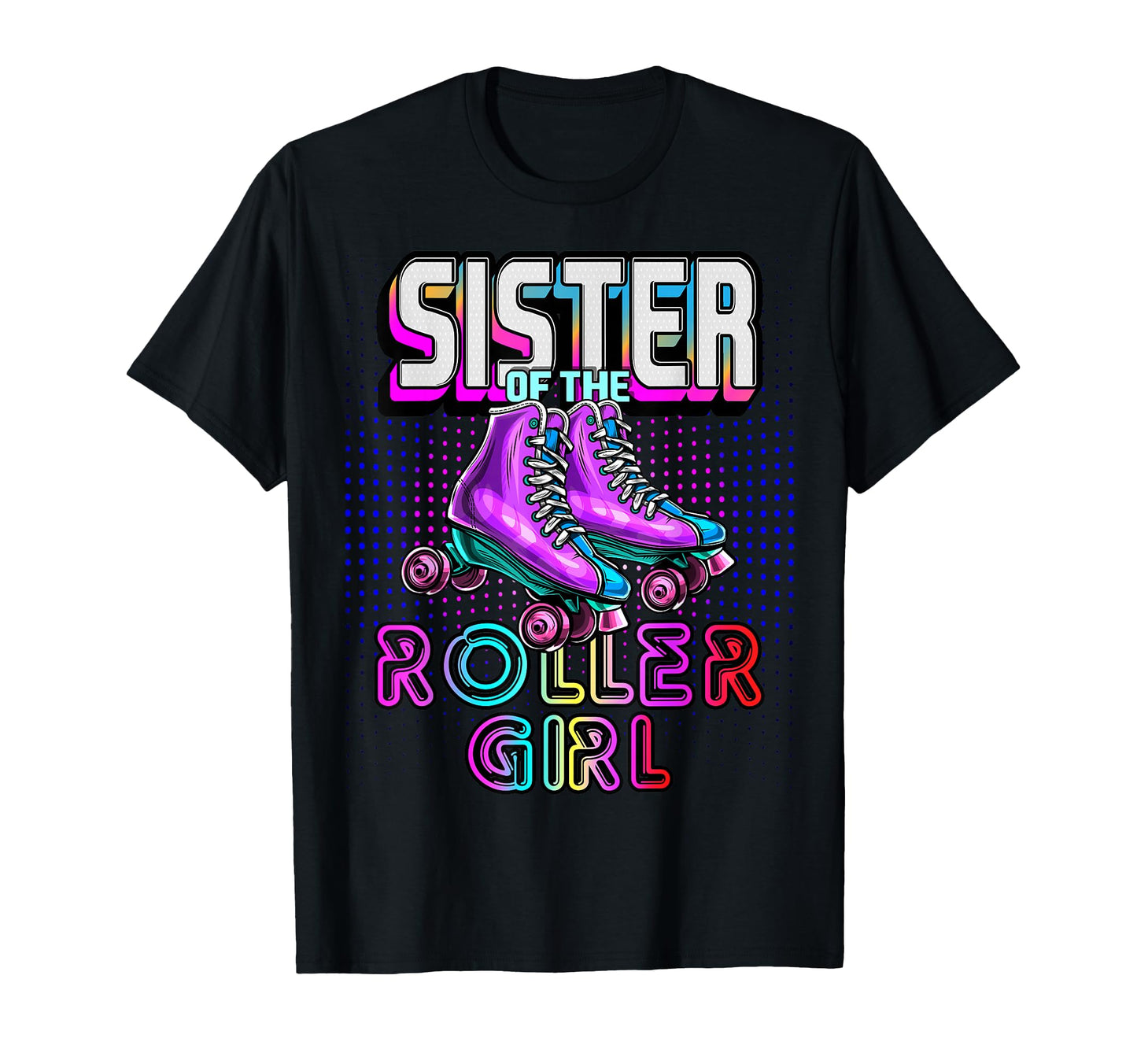 Sister Roller Roller Skating Birthday T-Shirt - Trendy Graphic Unisex - T-Shirt, Sweatshirt, Hoodie