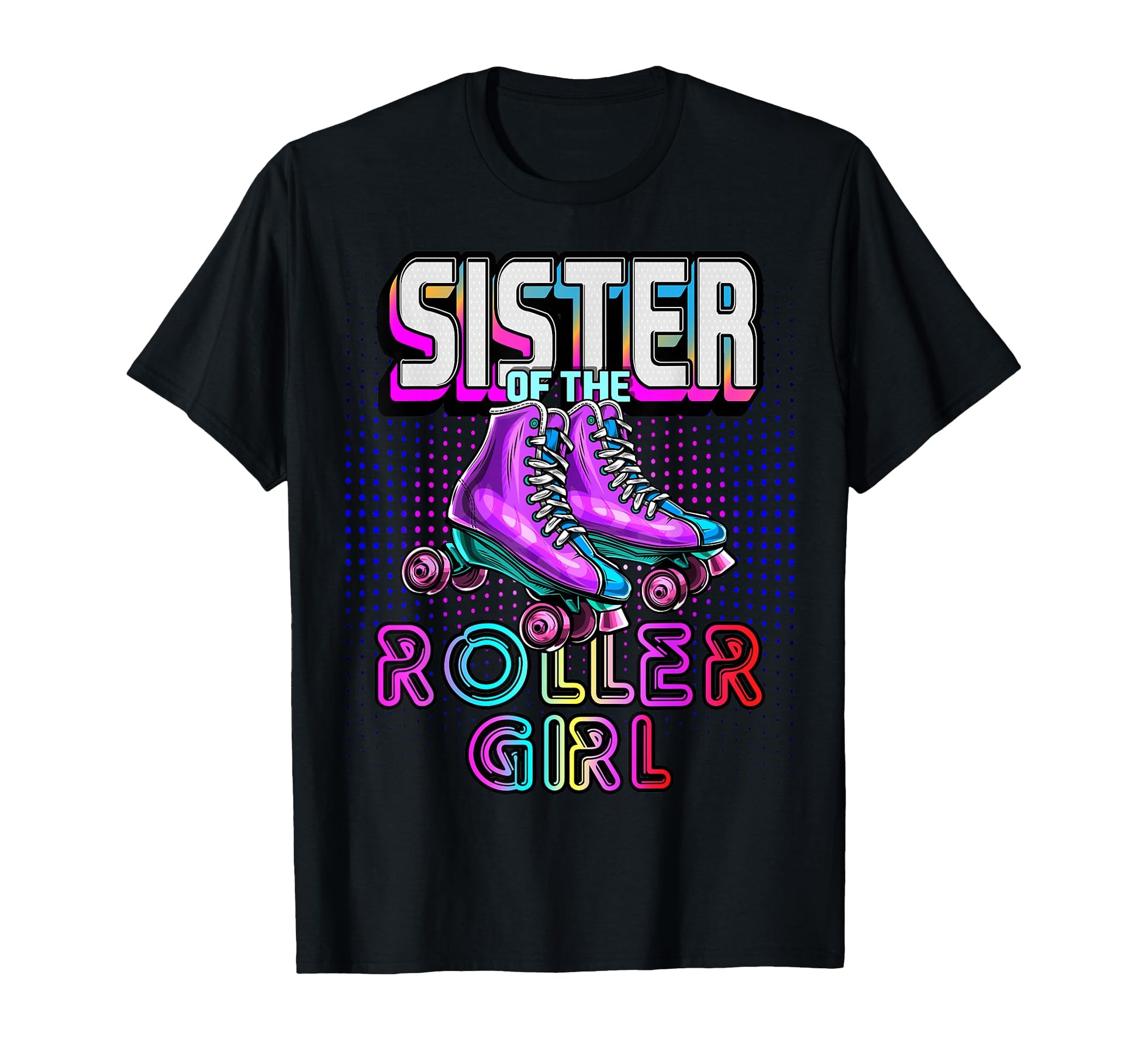 Sister Roller Roller Skating Birthday T-Shirt - Trendy Graphic Unisex - T-Shirt, Sweatshirt, Hoodie
