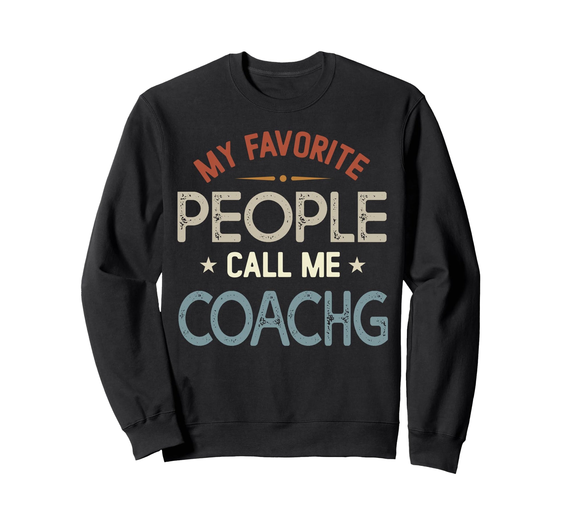 My Favorite People Call Me Coachg Sweatshirt - Casual Everyday Wear Unisex - T-Shirt, Sweatshirt, Hoodie