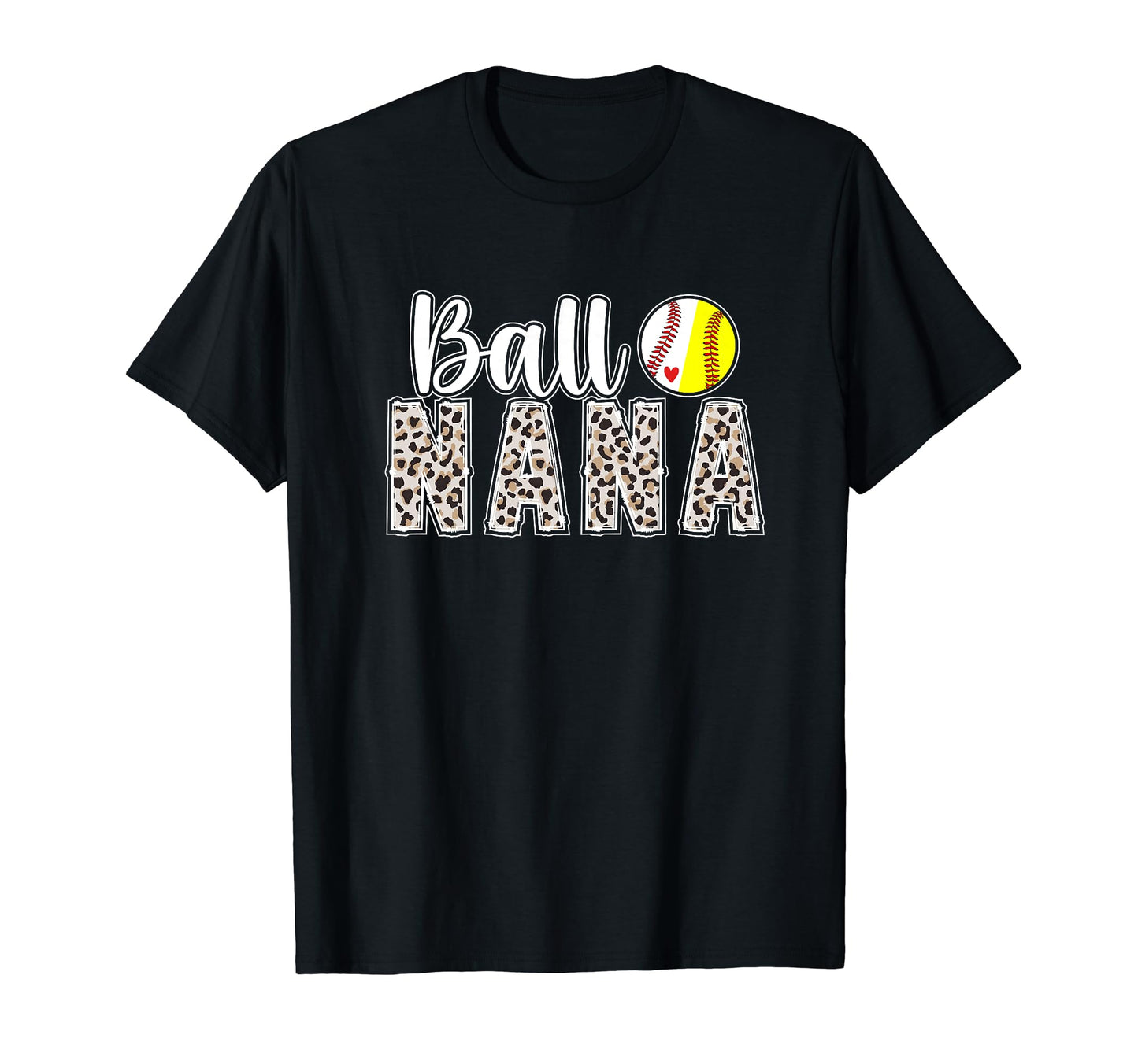 Ball Nana Leopard Softball Baseball T-Shirt - Fun Novelty Design Unisex - T-Shirt, Sweatshirt, Hoodie