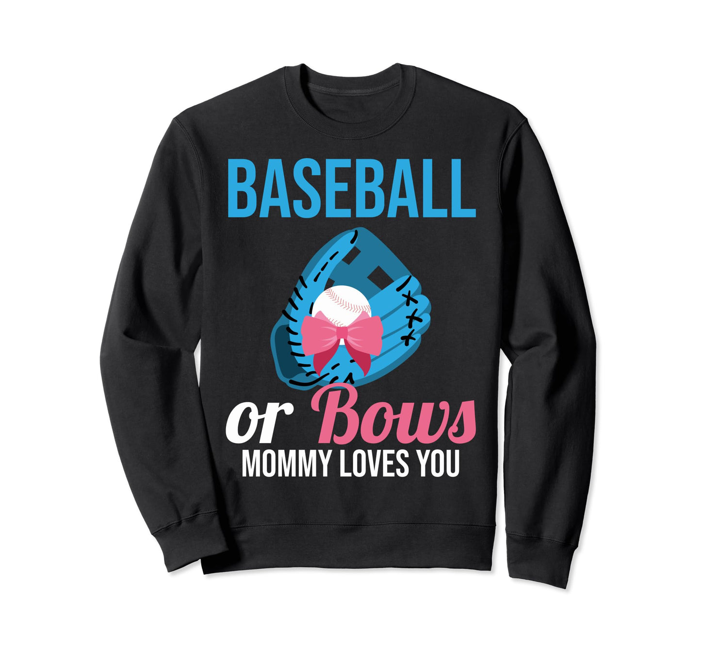 Baseball Or Bows Mommy Loves You Sweatshirt - Custom Art Print Unisex - T-Shirt, Sweatshirt, Hoodie