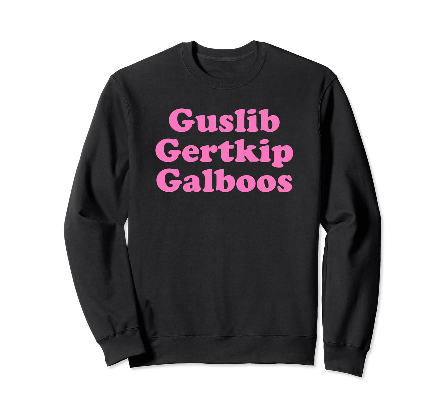 Guslib Gertkip Galboos Funny Y2K Sweatshirt - Novelty Apparel Unisex - T-Shirt, Sweatshirt, Hoodie
