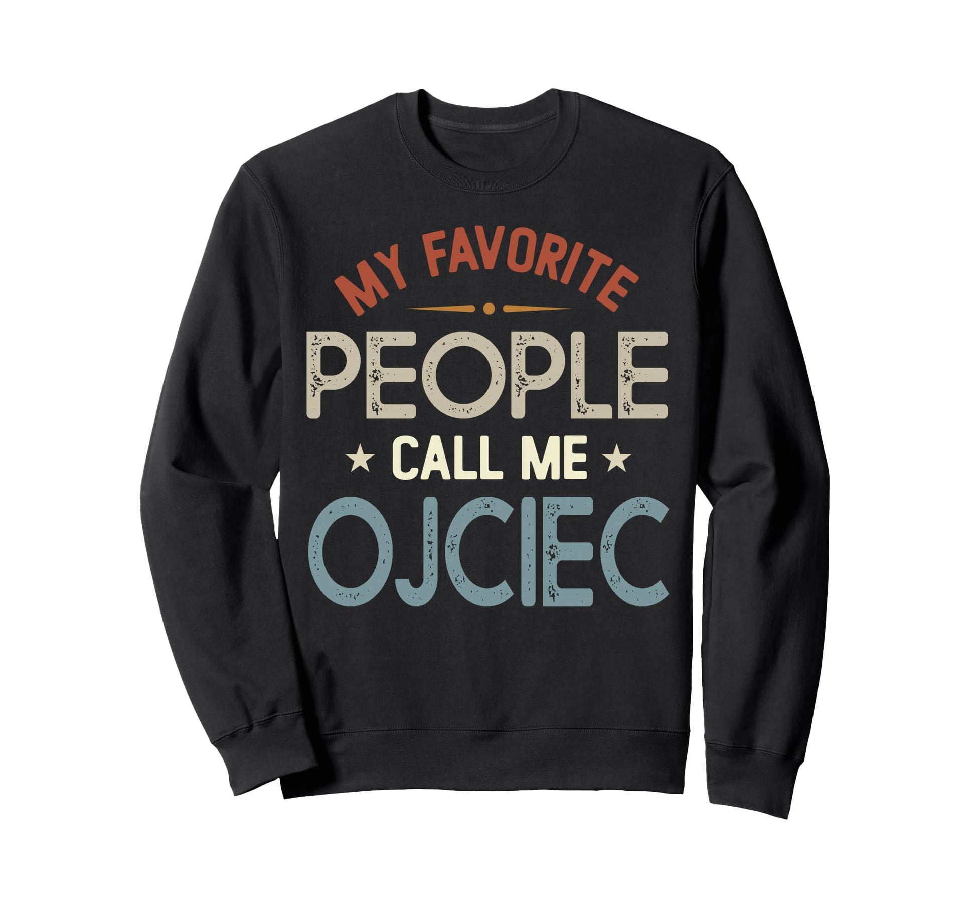 My Favorite People Call Me Ojciec Sweatshirt - Graphic Print for Adults - T-Shirt, Sweatshirt, Hoodie