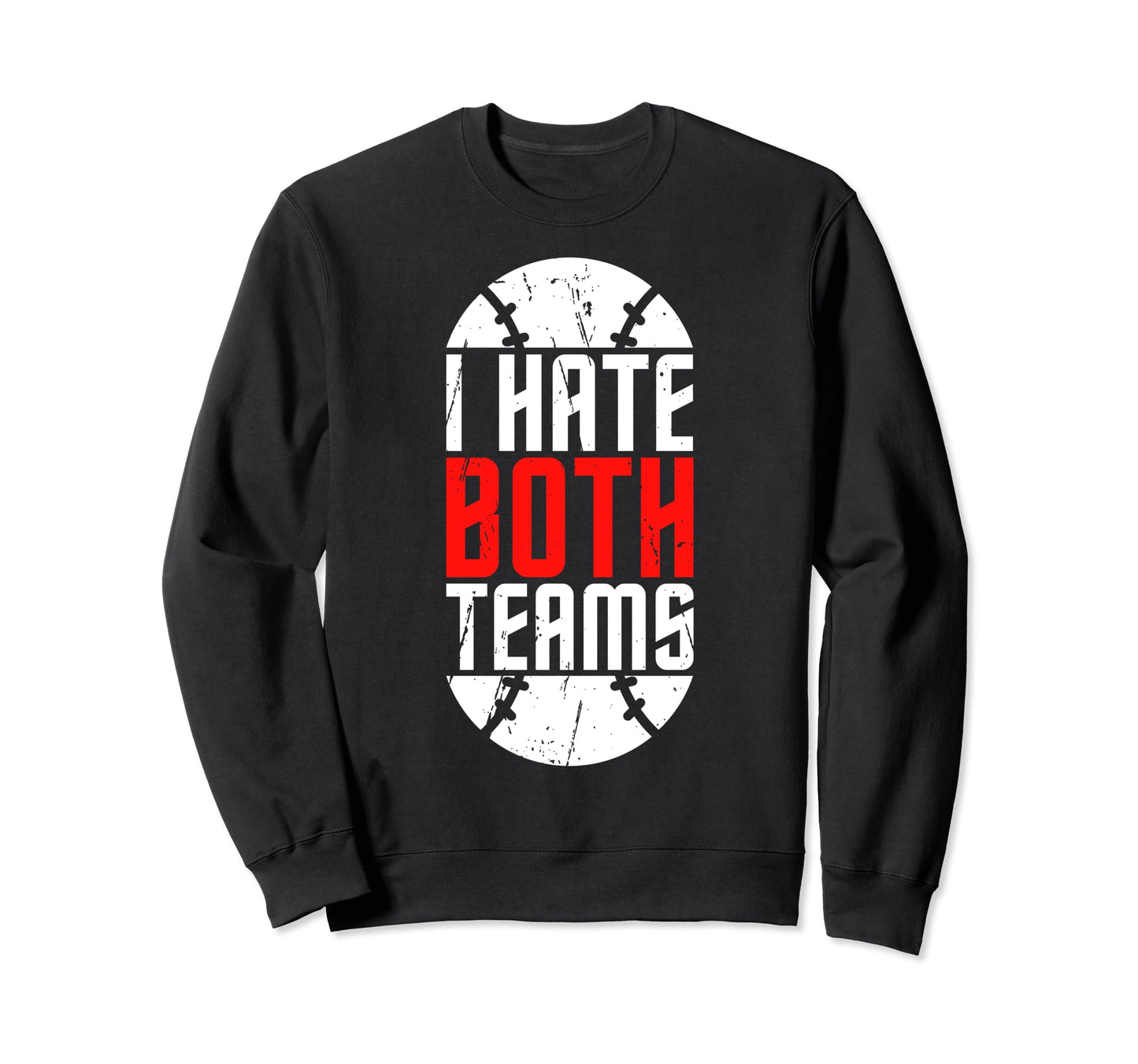 I Hate Both Teams Funny Sweatshirt - Casual Everyday Wear Men Women - T-Shirt, Sweatshirt, Hoodie