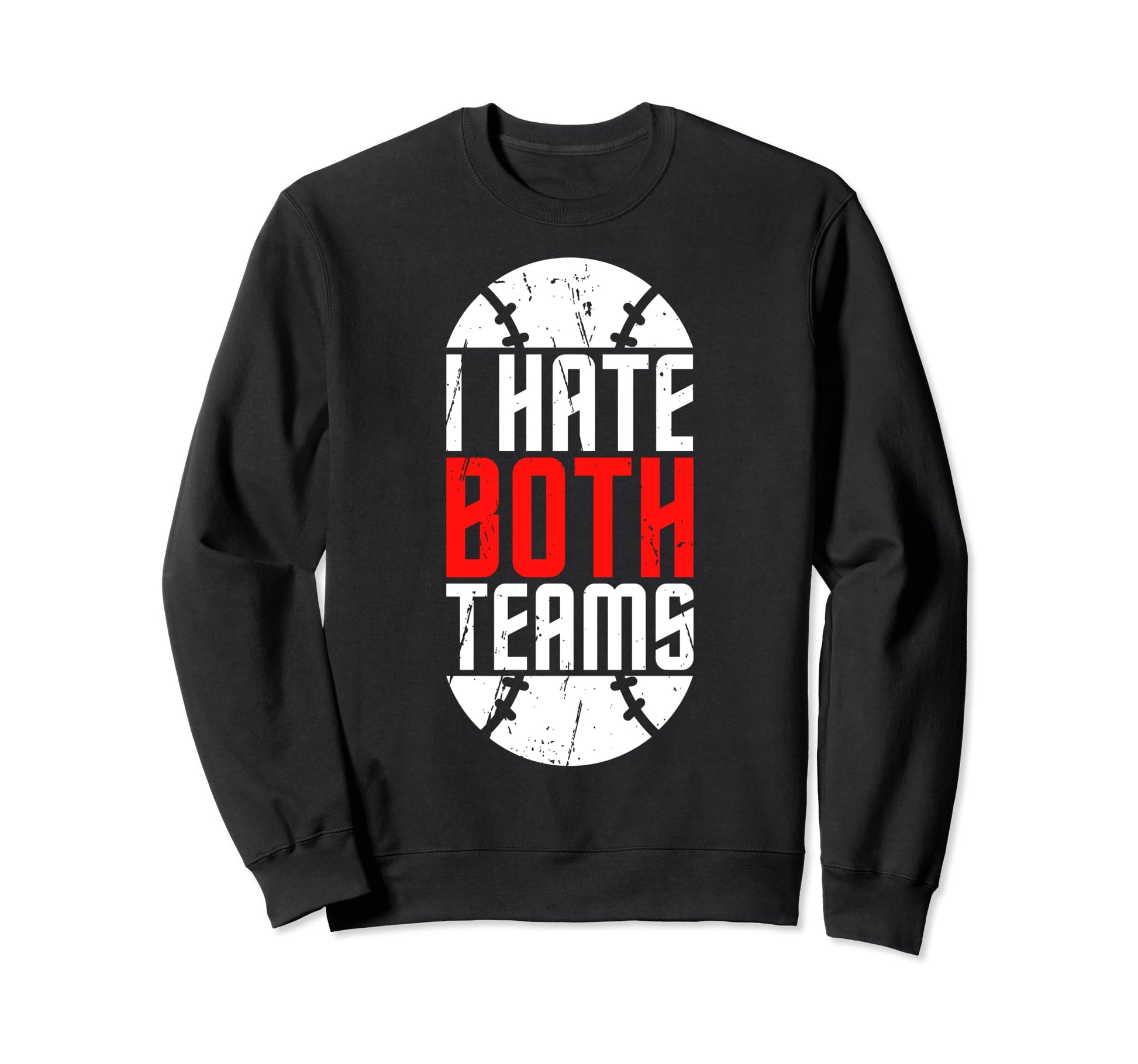 I Hate Both Teams Funny Sweatshirt - Casual Everyday Wear Men Women - T-Shirt, Sweatshirt, Hoodie