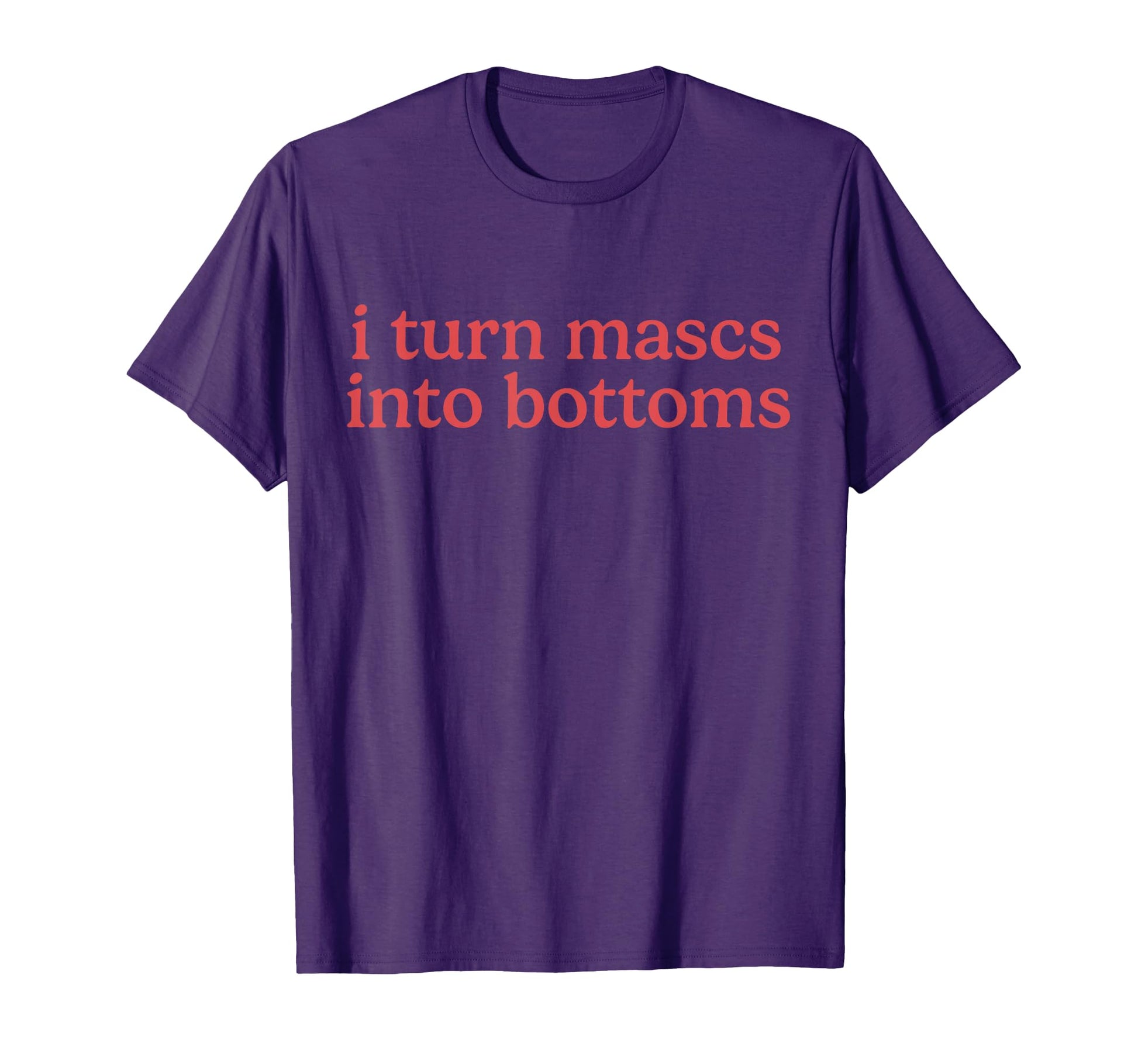 I Turn Mascs Into Bottoms Lesbian Femme T-Shirt - Unique Graphic Men Women - T-Shirt, Sweatshirt, Hoodie