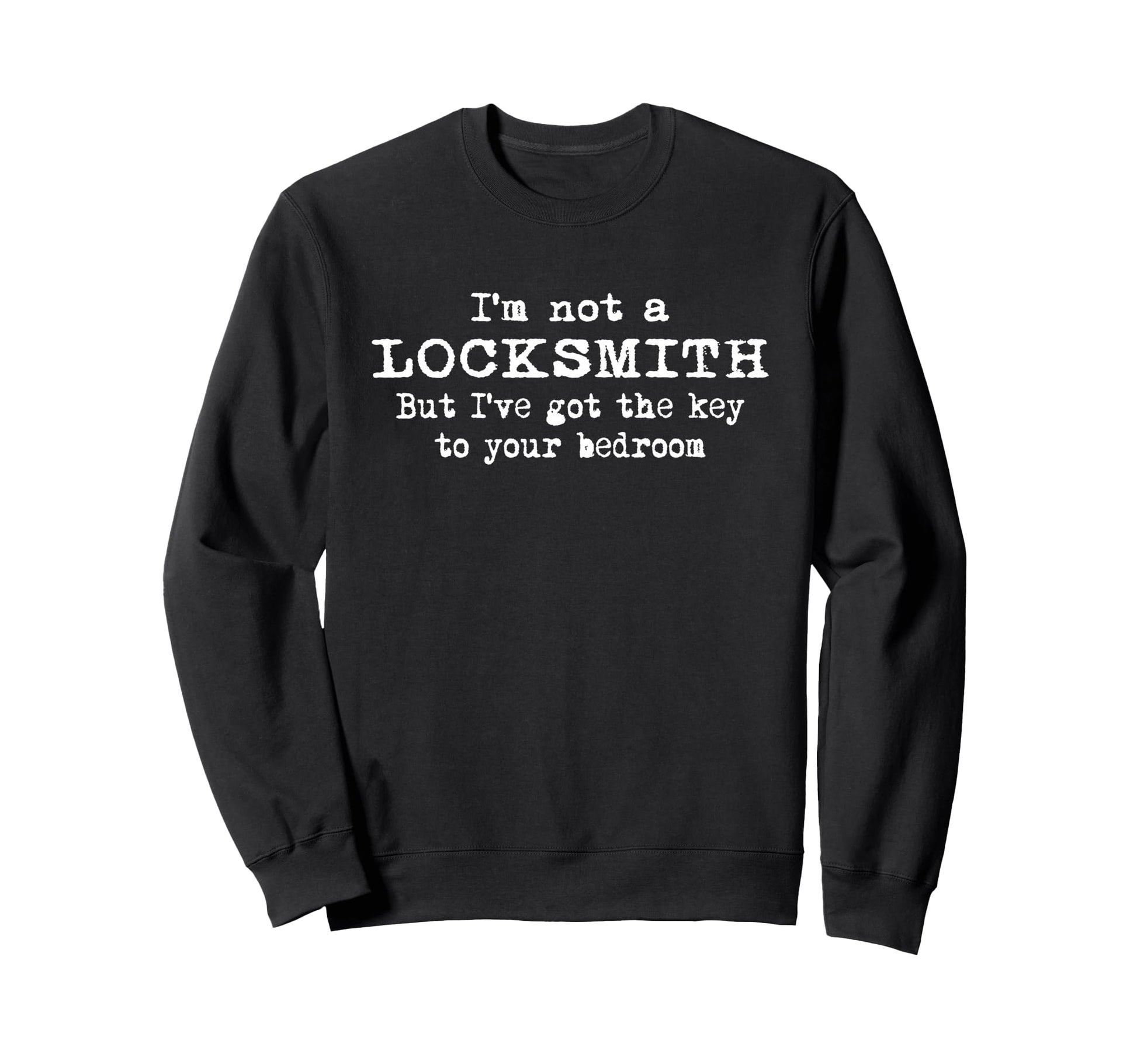 Not Locksmith Key To Your Bedroom Sweatshirt - Aesthetic Graphic Unisex - T-Shirt, Sweatshirt, Hoodie