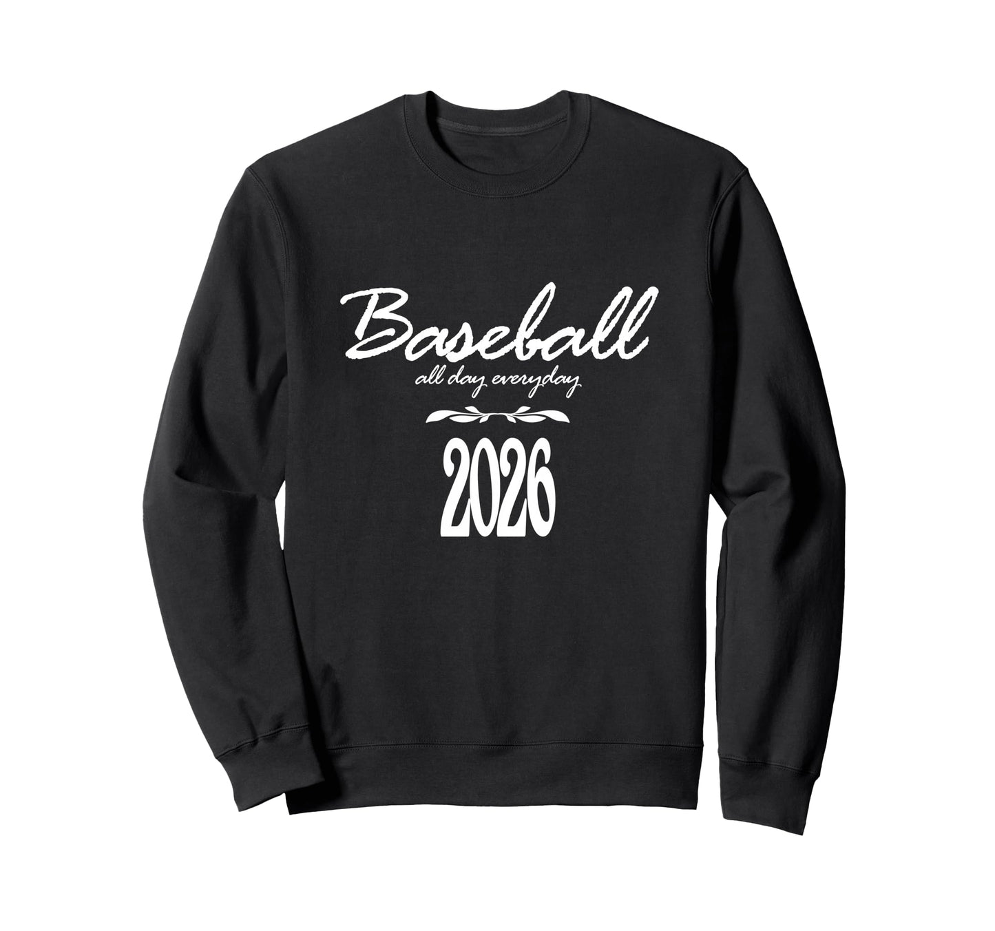 Baseball Day Everyday Funny 2026 Sweatshirt - Streetwear Style Unisex - T-Shirt, Sweatshirt, Hoodie
