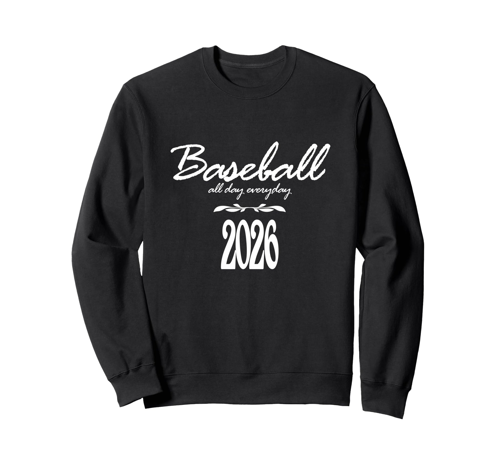 Baseball Day Everyday Funny 2026 Sweatshirt - Streetwear Style Unisex - T-Shirt, Sweatshirt, Hoodie