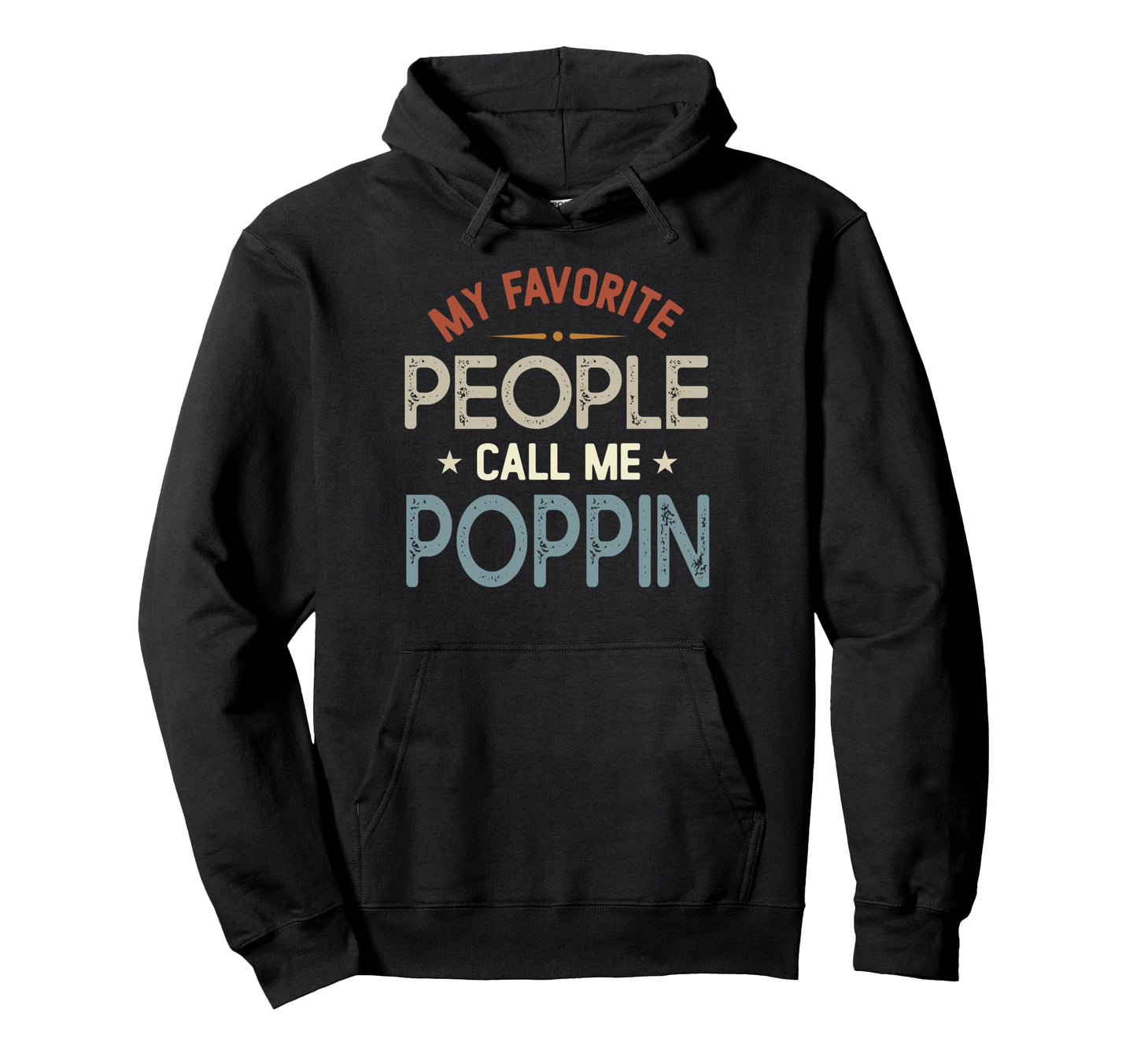 My Favorite People Call Me Poppin Fathers Hoodie - Trendy Graphic Unisex - T-Shirt, Sweatshirt, Hoodie