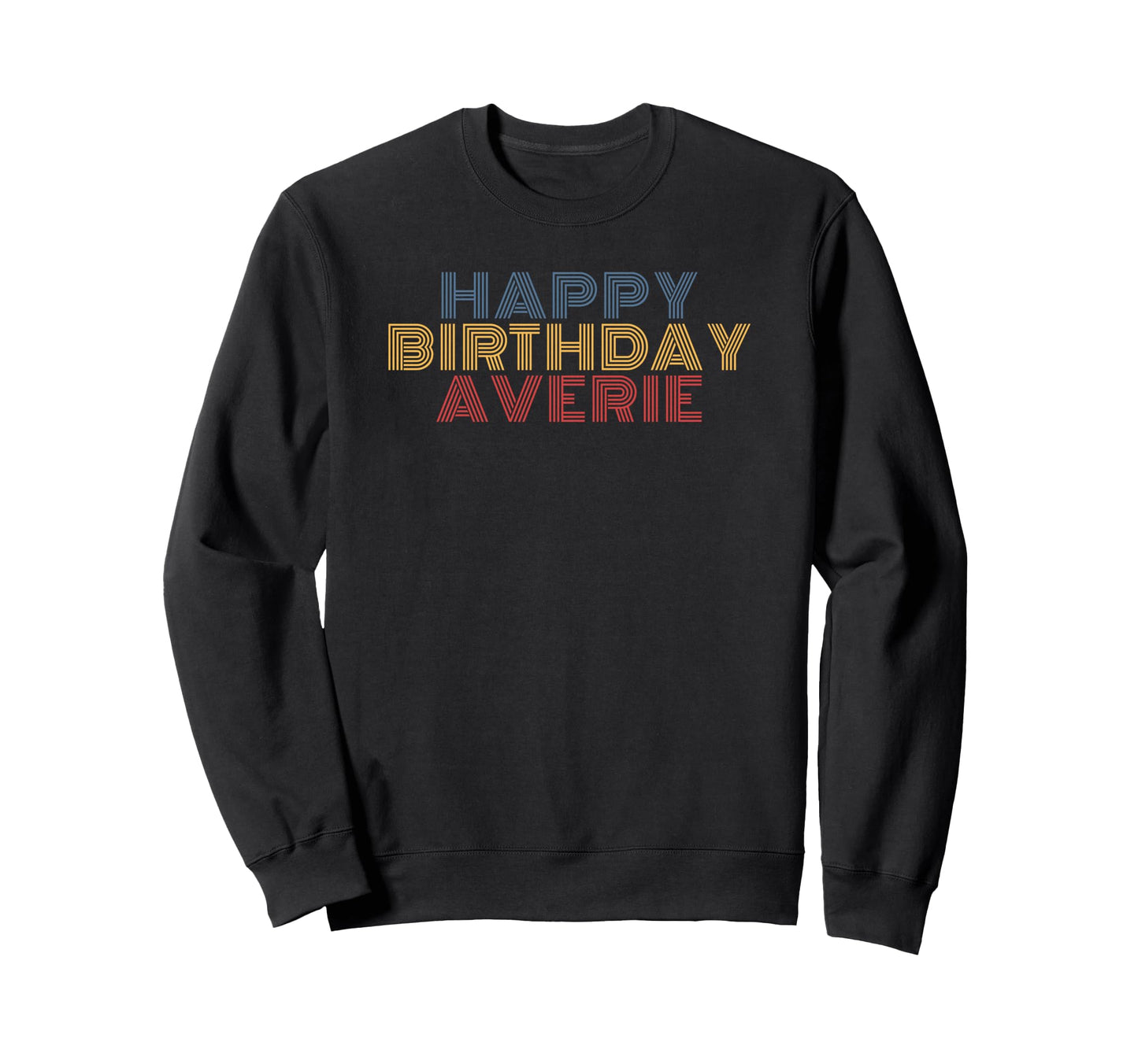 Happy Birthday Averie Sweatshirt - Fun Novelty Design for Adults - T-Shirt, Sweatshirt, Hoodie