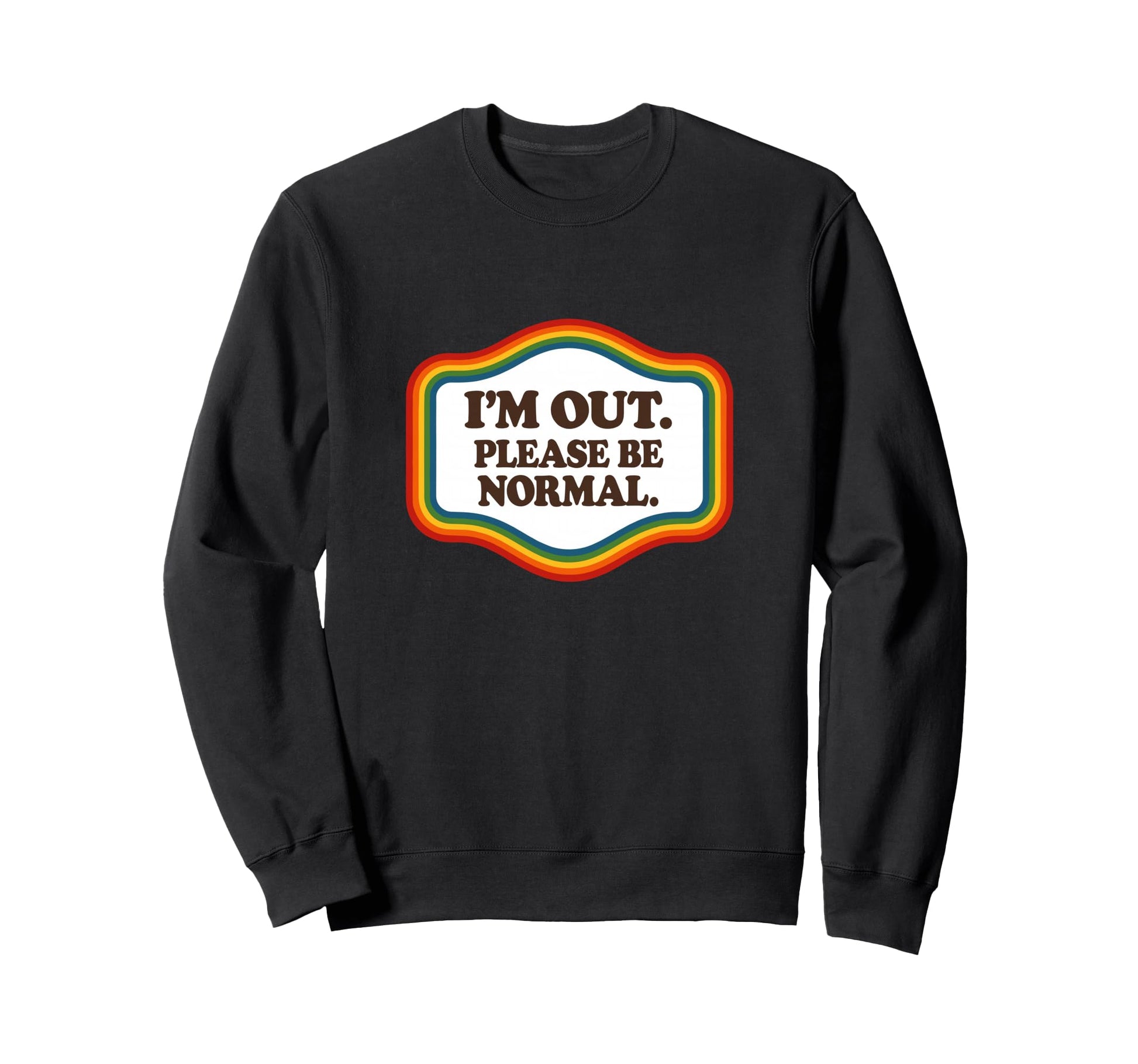 Im Out Please Be Normal Rainbow Sweatshirt - Minimalist Print for Adults - T-Shirt, Sweatshirt, Hoodie
