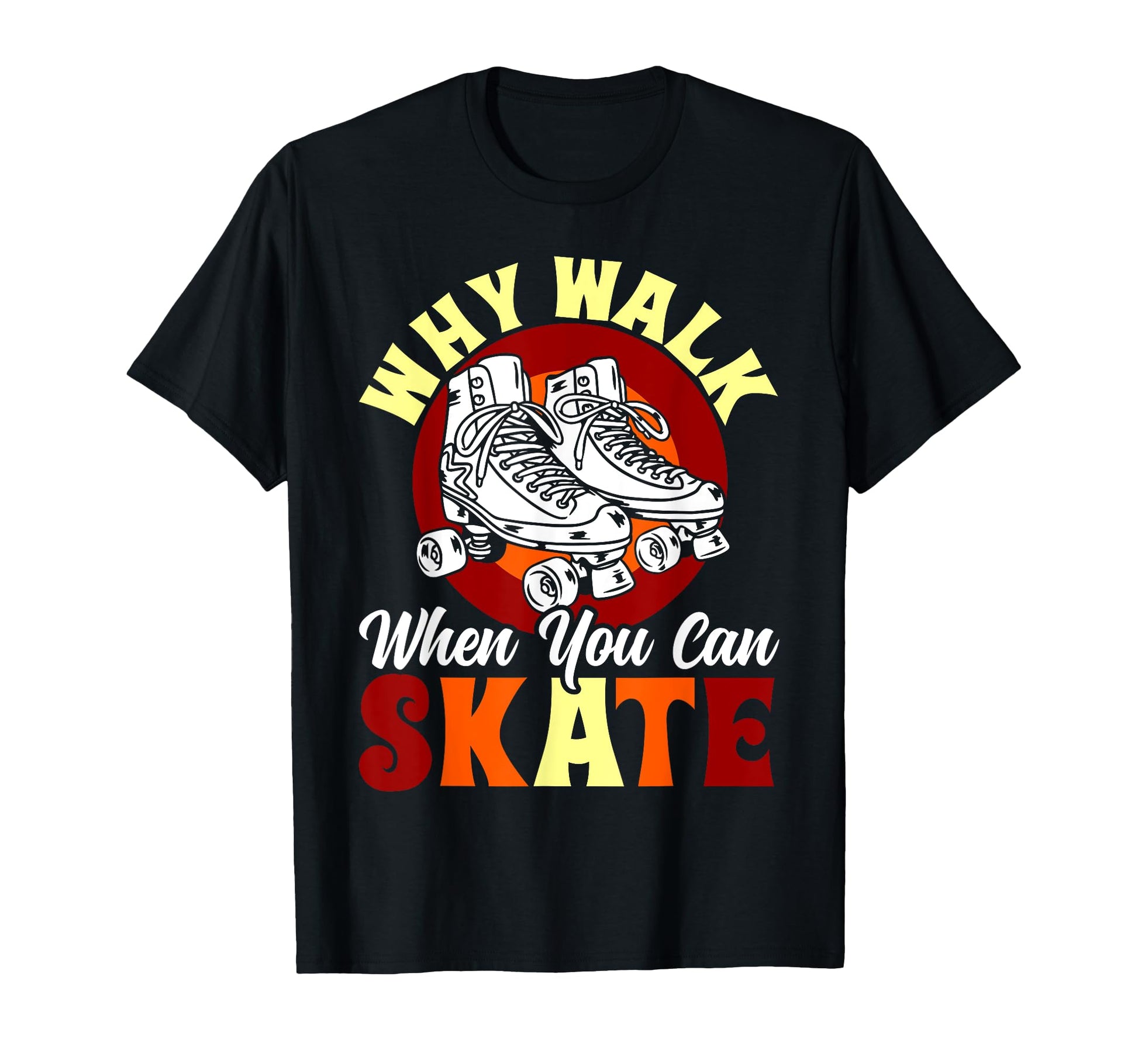 Roller Skating Skate 1970S Why Walk T-Shirt - Streetwear Style for Adults - T-Shirt, Sweatshirt, Hoodie