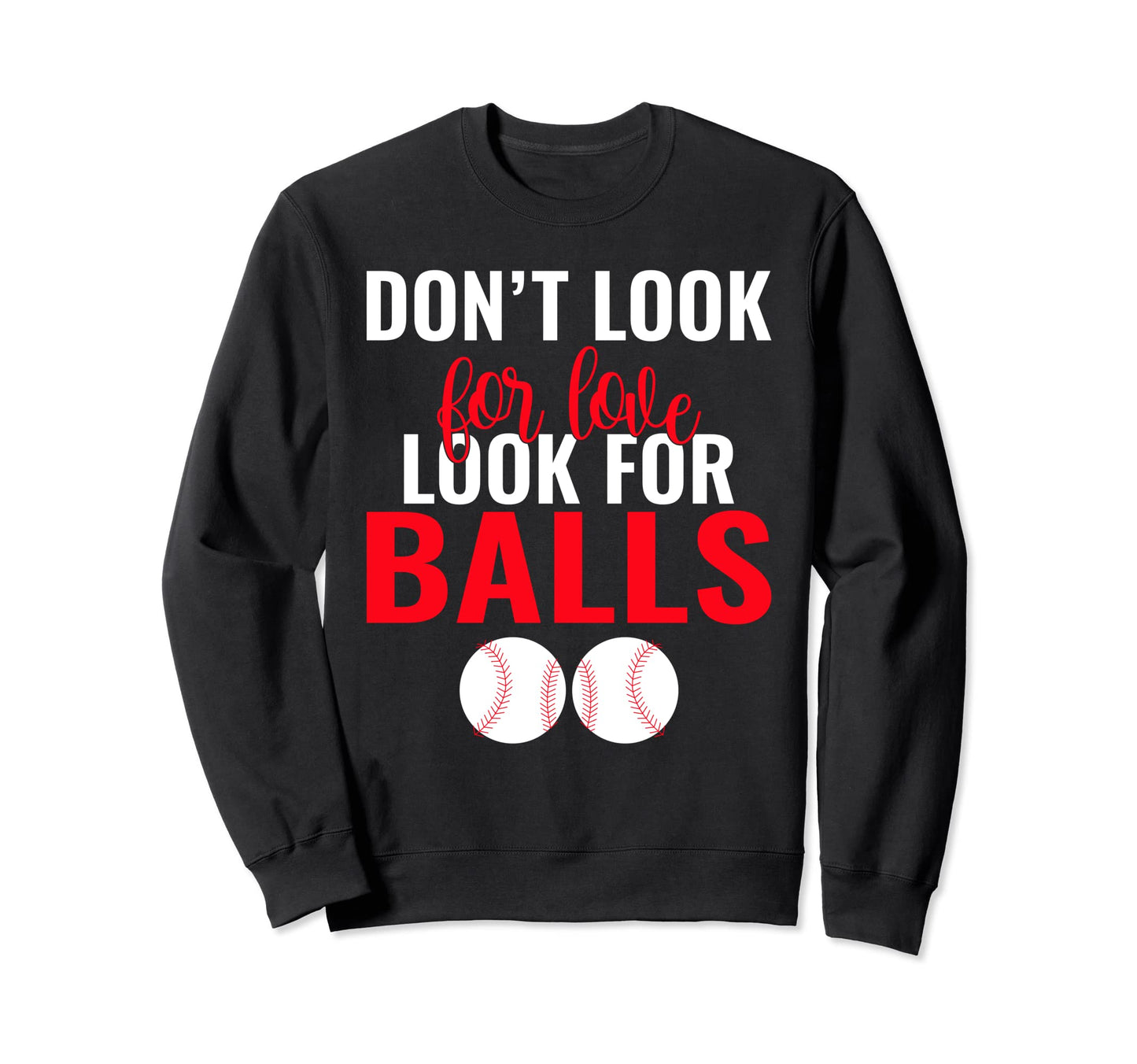 Dont Love Balls Funny Baseball Sweatshirt - Trendy Graphic Unisex - T-Shirt, Sweatshirt, Hoodie