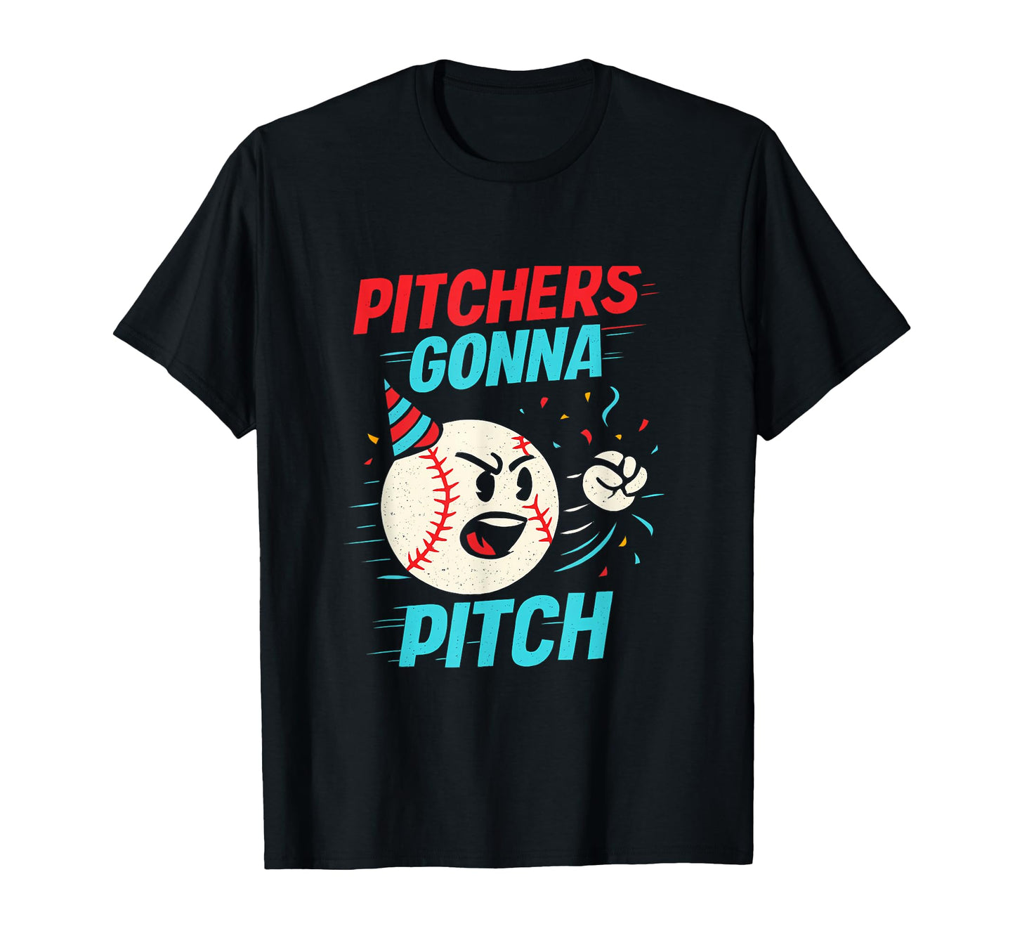 Pitchers Gonna Pitch Baseball Party T-Shirt - Streetwear Style Men Women - T-Shirt, Sweatshirt, Hoodie