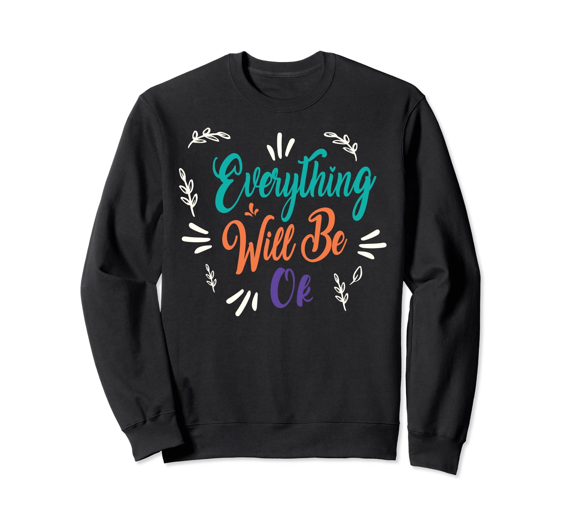 Everything Will Ok Sweatshirt - Casual Everyday Wear for Adults - T-Shirt, Sweatshirt, Hoodie