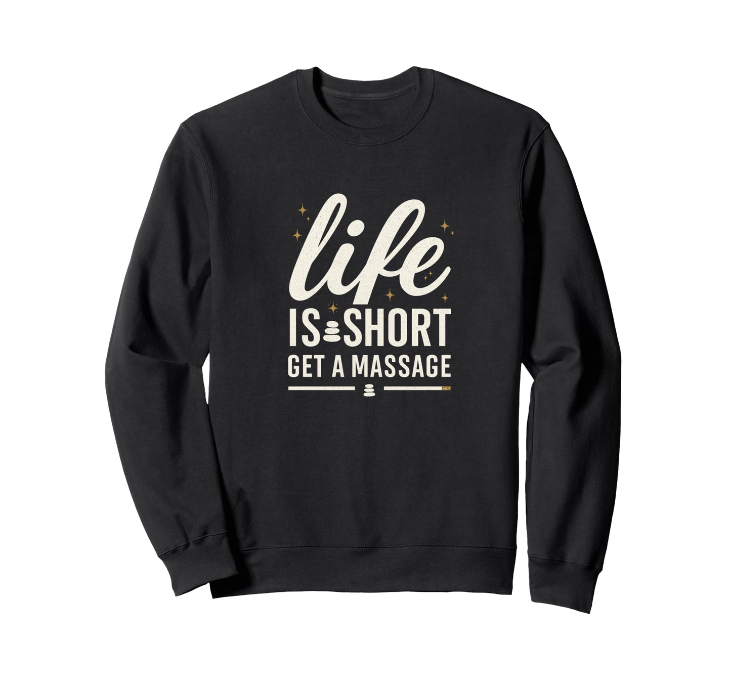 Life Is Short Get Massage Sweatshirt - Custom Art Print for Adults - T-Shirt, Sweatshirt, Hoodie