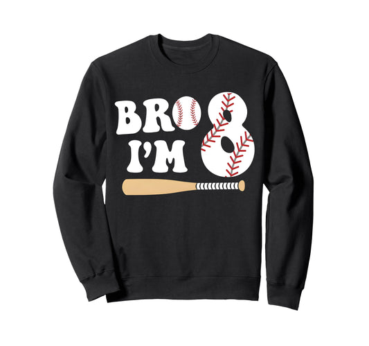 Baseball 8Th Birthday Bro Im 8 Sweatshirt - Minimalist Print Men Women - T-Shirt, Sweatshirt, Hoodie