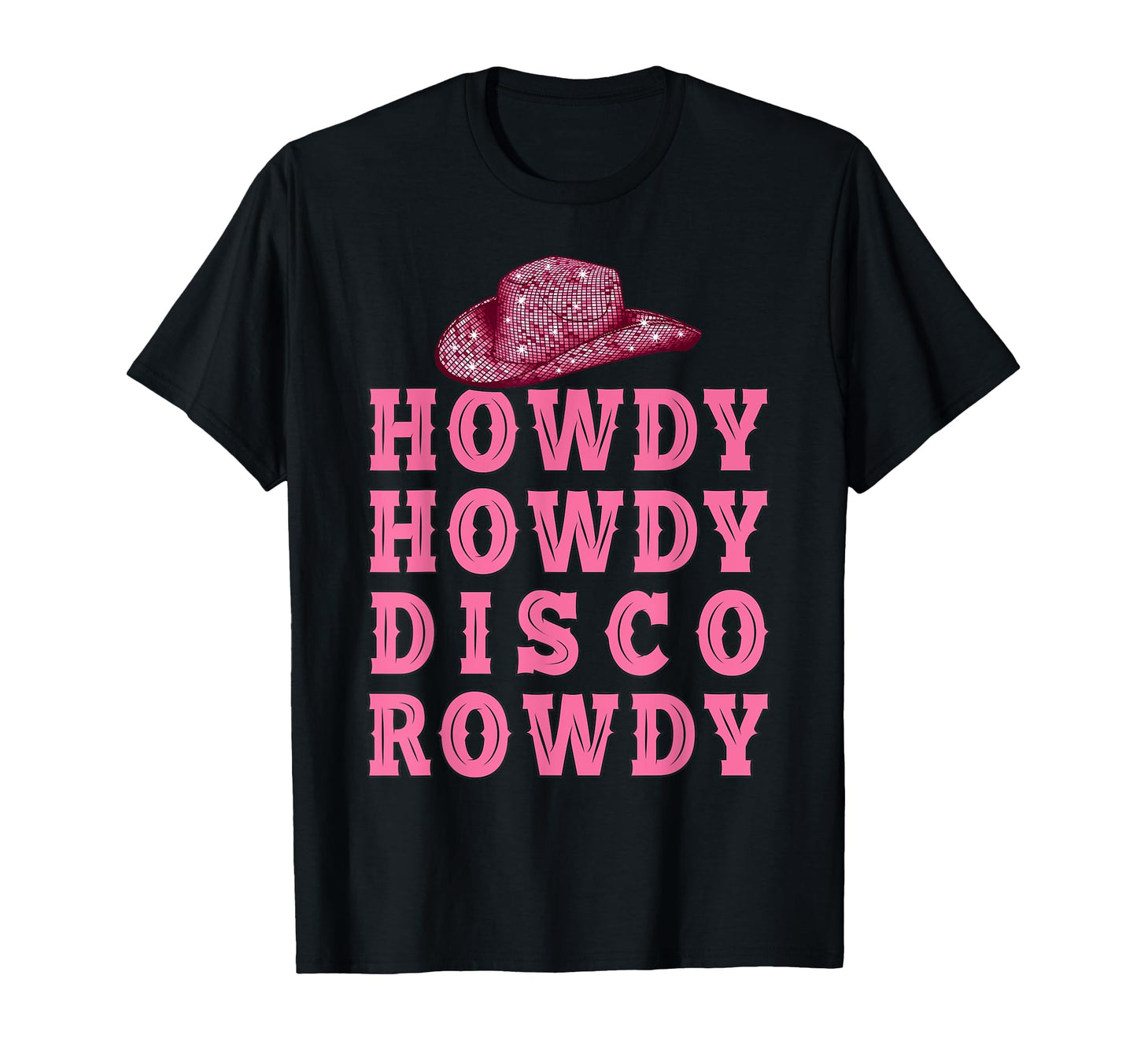 Howdy Howdy Disco Rowdy Disco Ball Cowboy T-Shirt - Graphic Print Unisex - T-Shirt, Sweatshirt, Hoodie