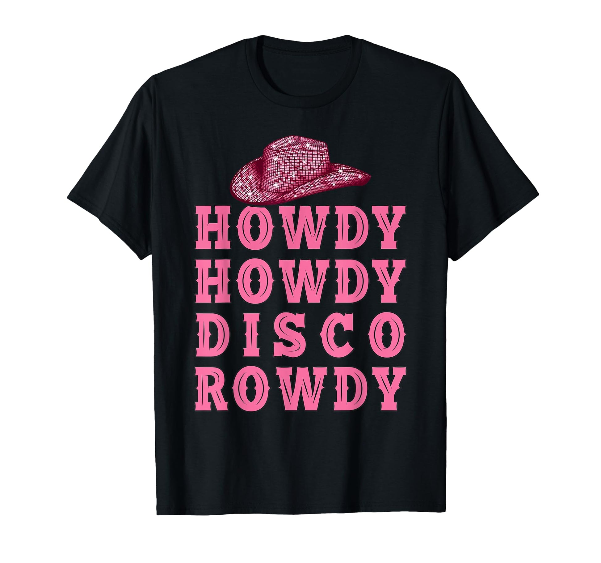 Howdy Howdy Disco Rowdy Disco Ball Cowboy T-Shirt - Graphic Print Unisex - T-Shirt, Sweatshirt, Hoodie