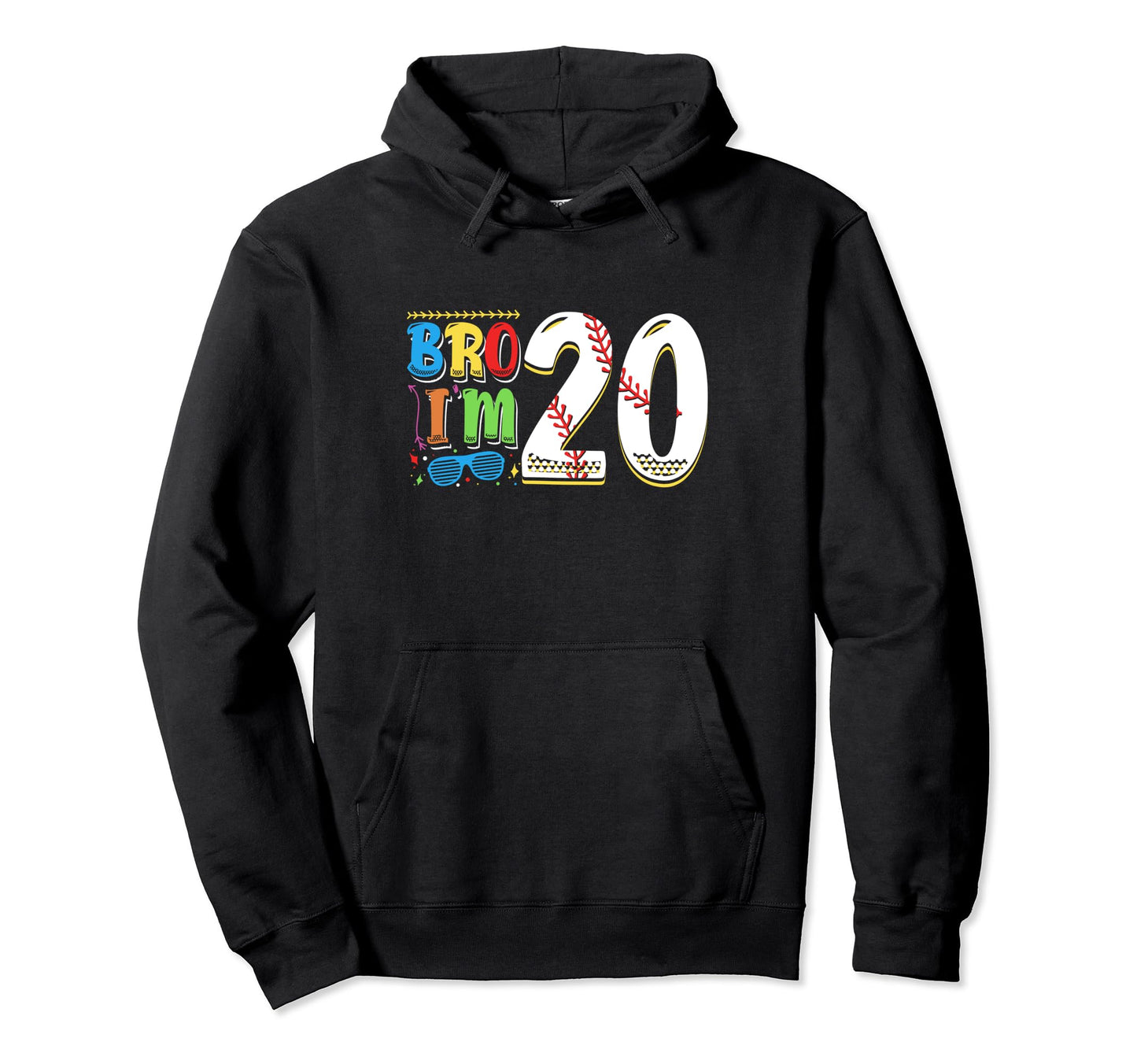 Bro Im 20 Sports Baseball Sporty 20Th Hoodie - Custom Art Print for Adults - T-Shirt, Sweatshirt, Hoodie