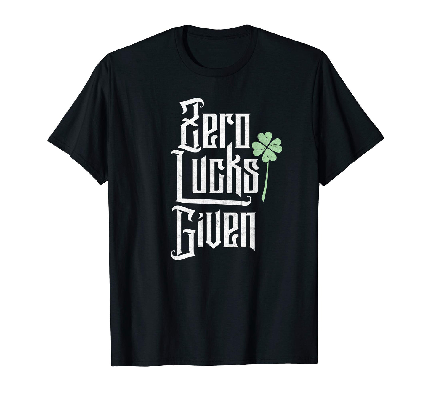 Zero Lucks Given Funny St Patricks T-Shirt - Casual Everyday Wear Unisex - T-Shirt, Sweatshirt, Hoodie