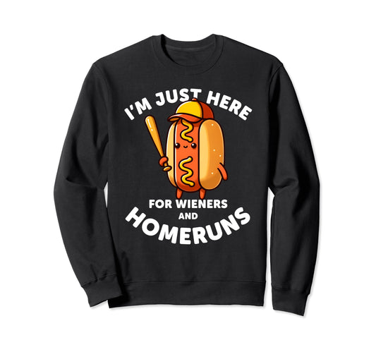 Baseball Im Just Here Wieners And Sweatshirt - Streetwear Style for Adults - T-Shirt, Sweatshirt, Hoodie