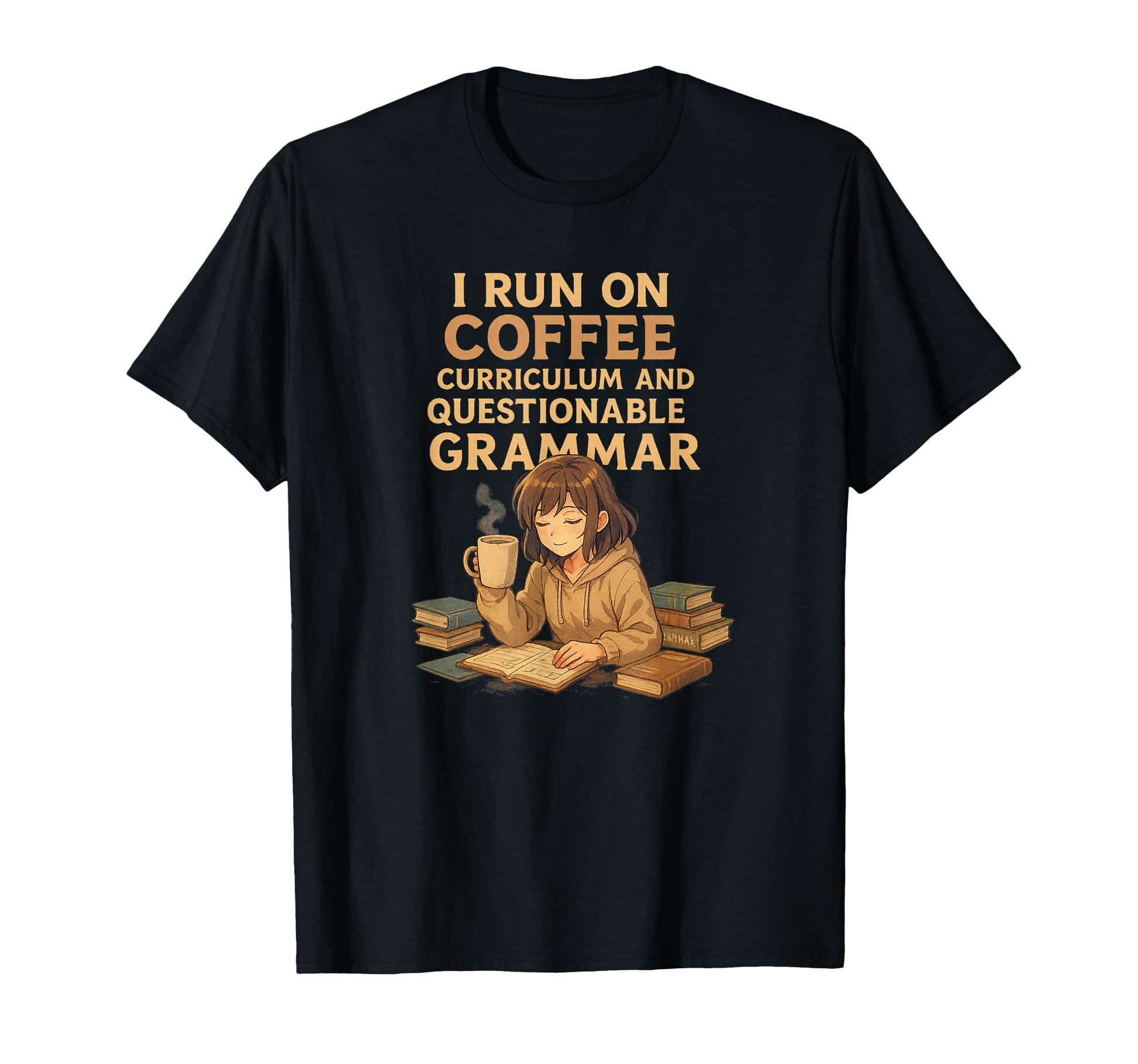 I Run Coffee Curriculum And Grammar T-Shirt - Streetwear Style Men Women - T-Shirt, Sweatshirt, Hoodie