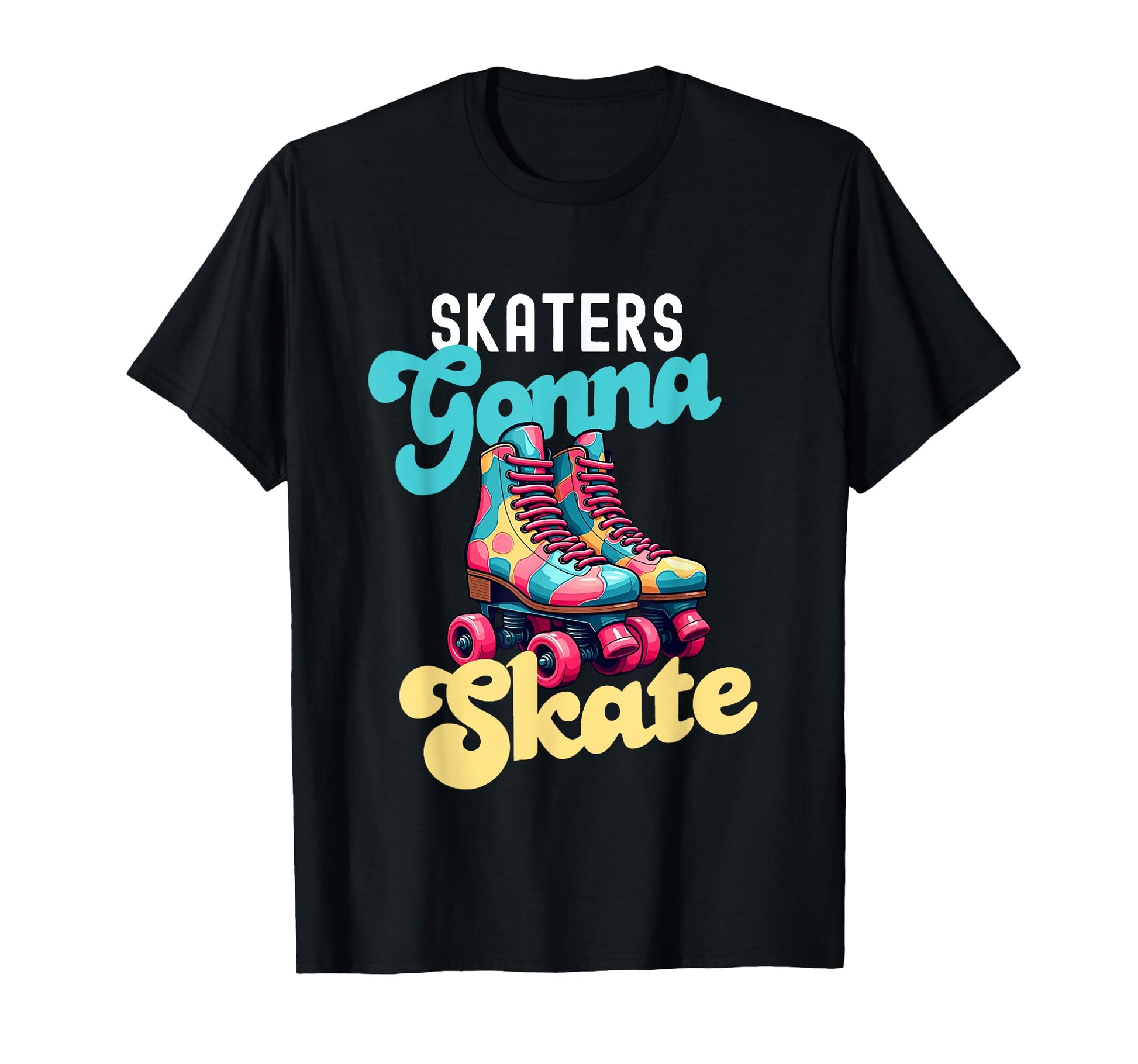 Skaters Gonna Skate Funny Roller T-Shirt - Custom Art Print Men Women - T-Shirt, Sweatshirt, Hoodie