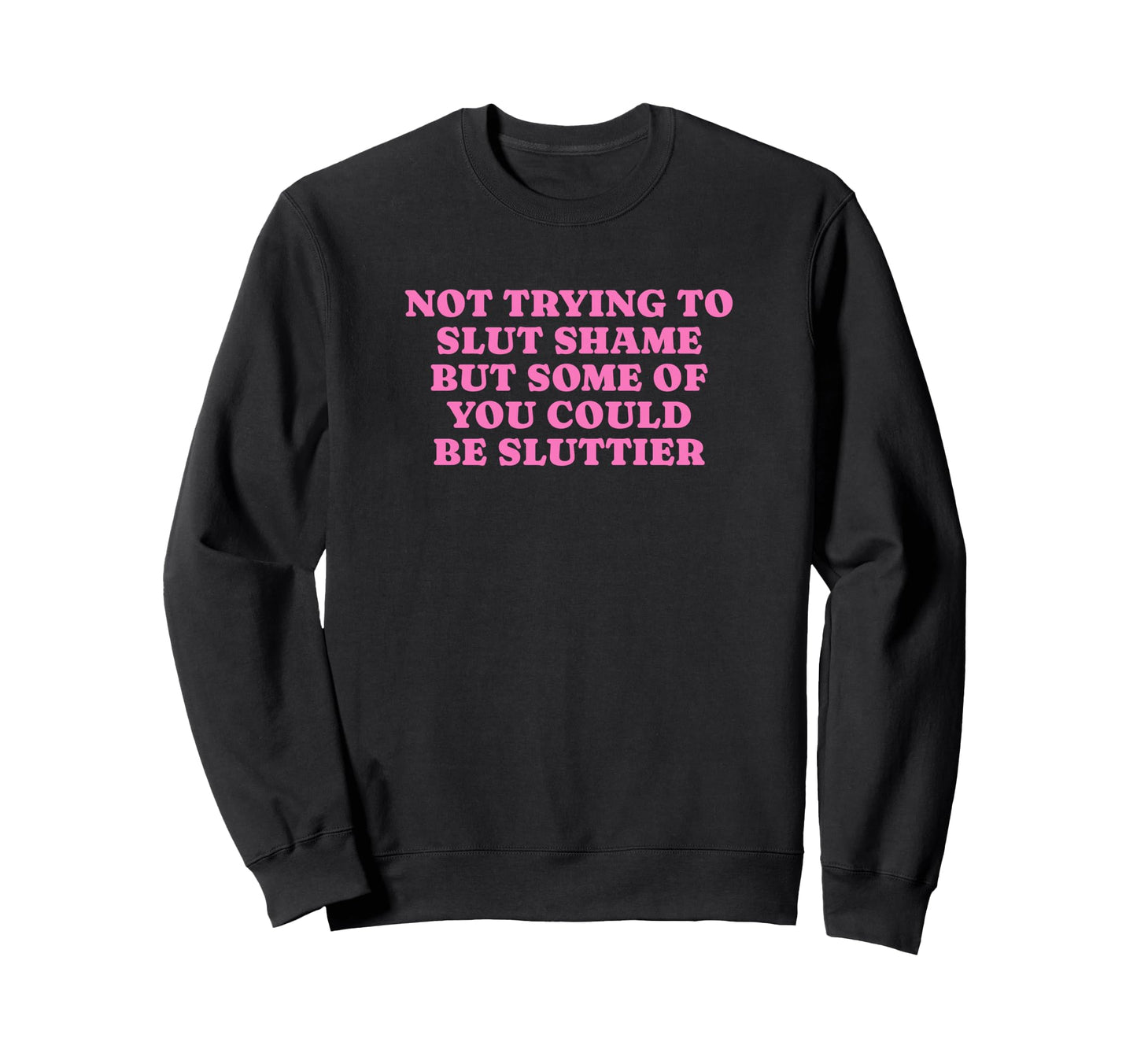 Not Trying To Slut Shame Could Sweatshirt - Fun Novelty Design for Adults - T-Shirt, Sweatshirt, Hoodie