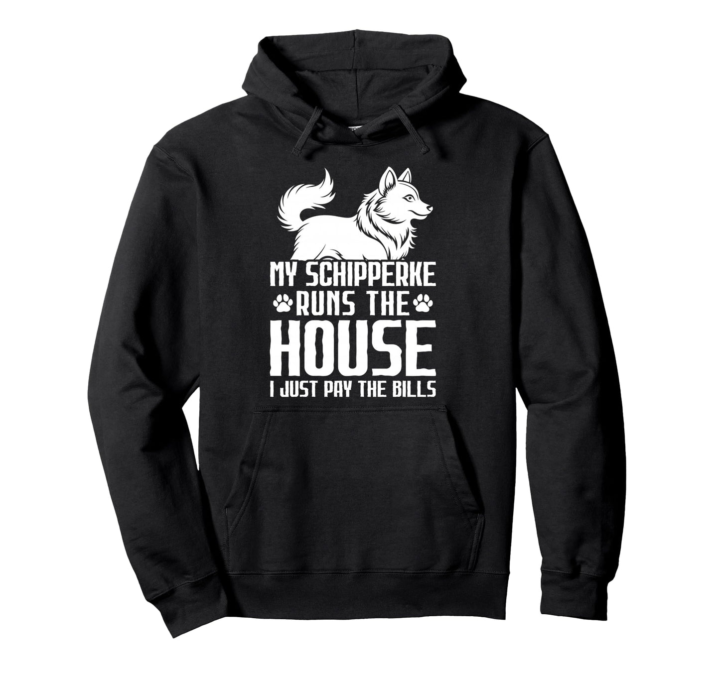 My Schipperke Runs House I Just Pay Hoodie - Unique Graphic for Adults - T-Shirt, Sweatshirt, Hoodie