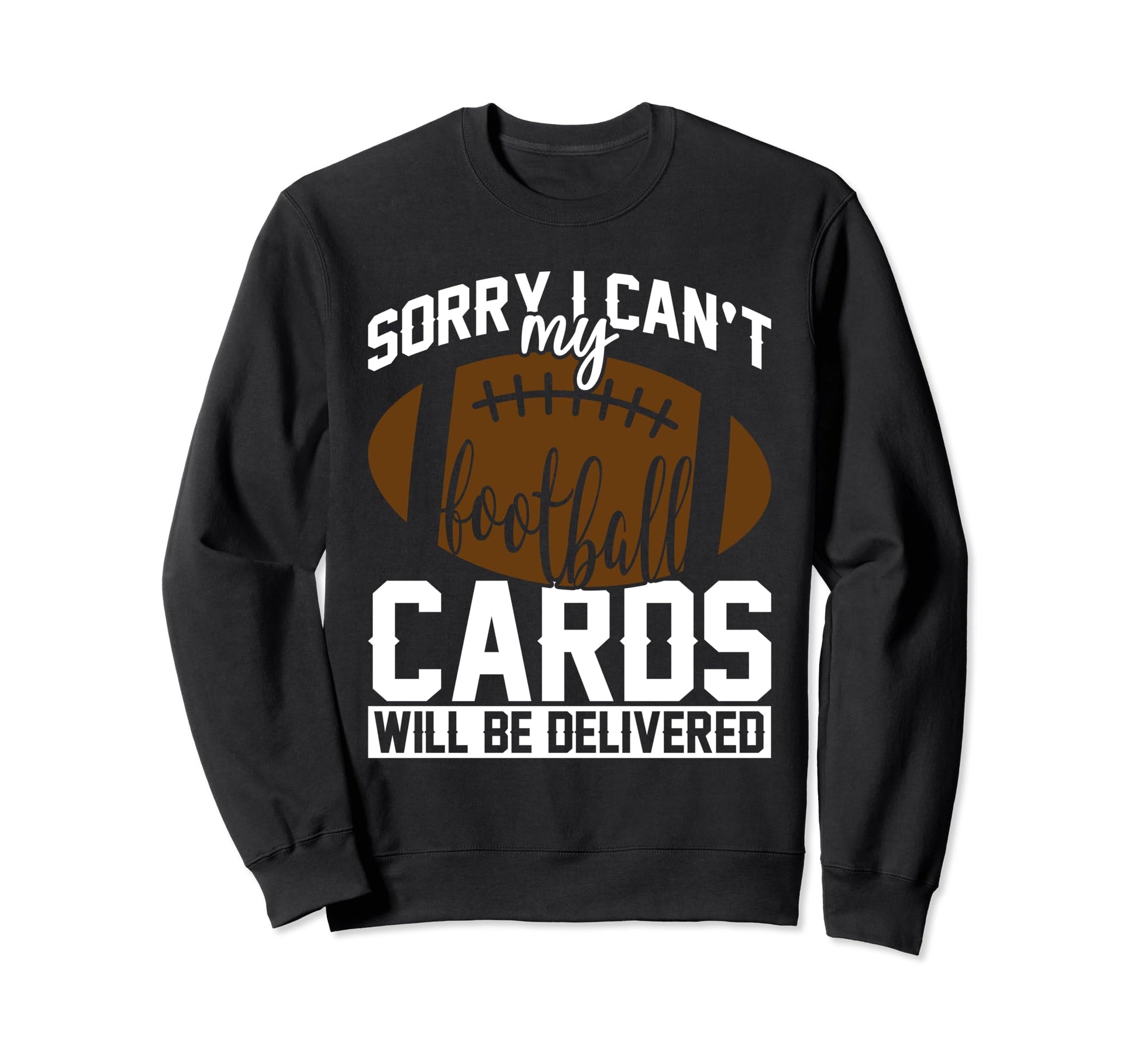 Sorry Cant Football Cards Will Be Sweatshirt - Trendy Graphic Men Women - T-Shirt, Sweatshirt, Hoodie