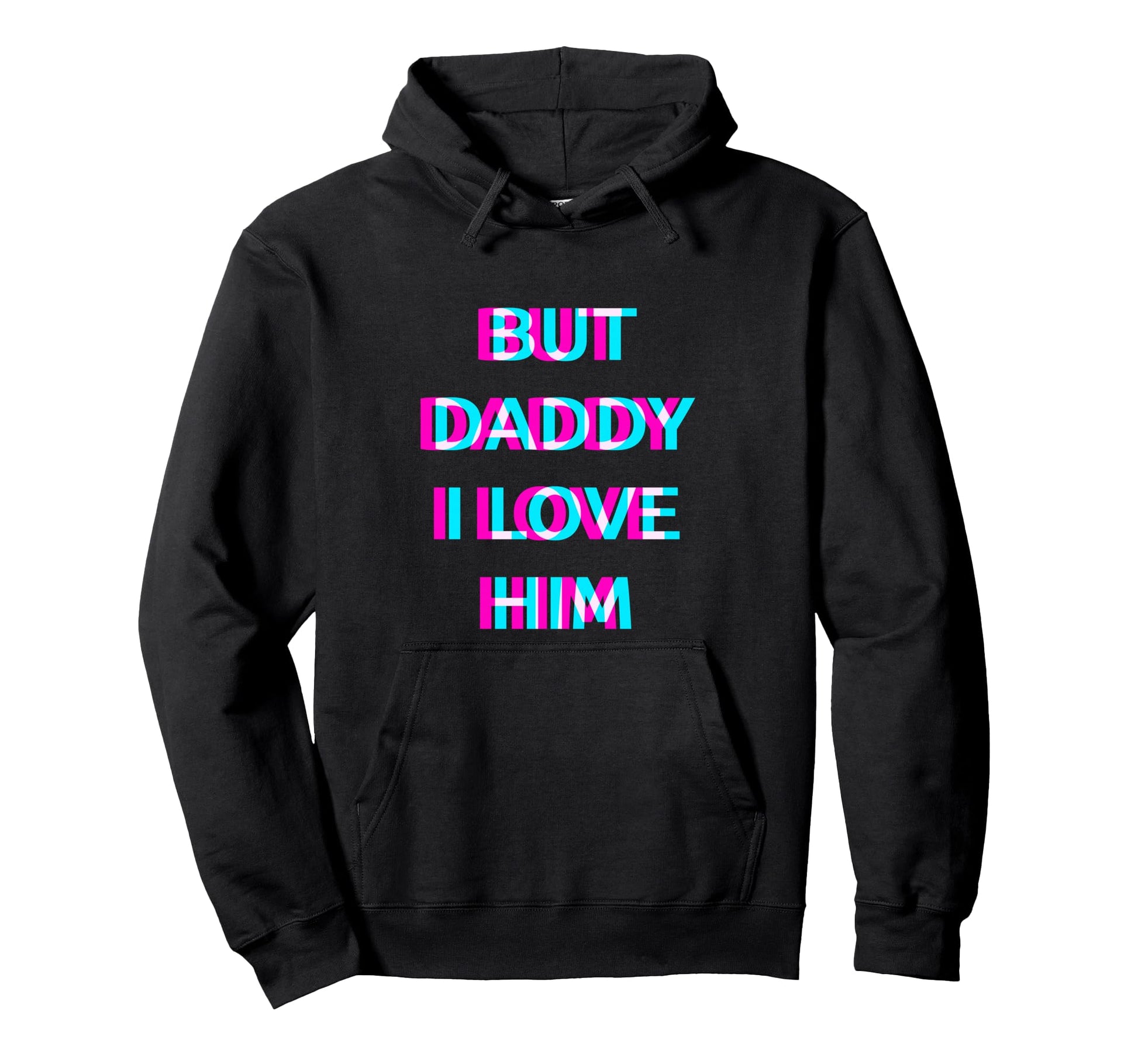 But Daddy I Love Him 2000S Aesthetic Hoodie - Fun Novelty Design Unisex - T-Shirt, Sweatshirt, Hoodie
