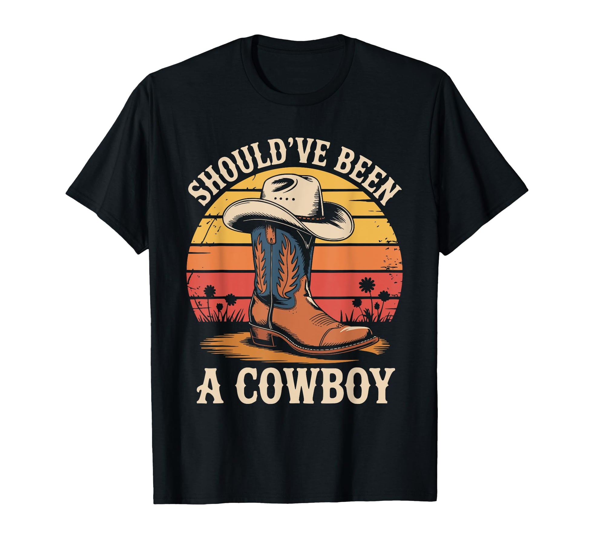 I Should Have Been Cowboy Hat Western T-Shirt - Graphic Print Men Women - T-Shirt, Sweatshirt, Hoodie